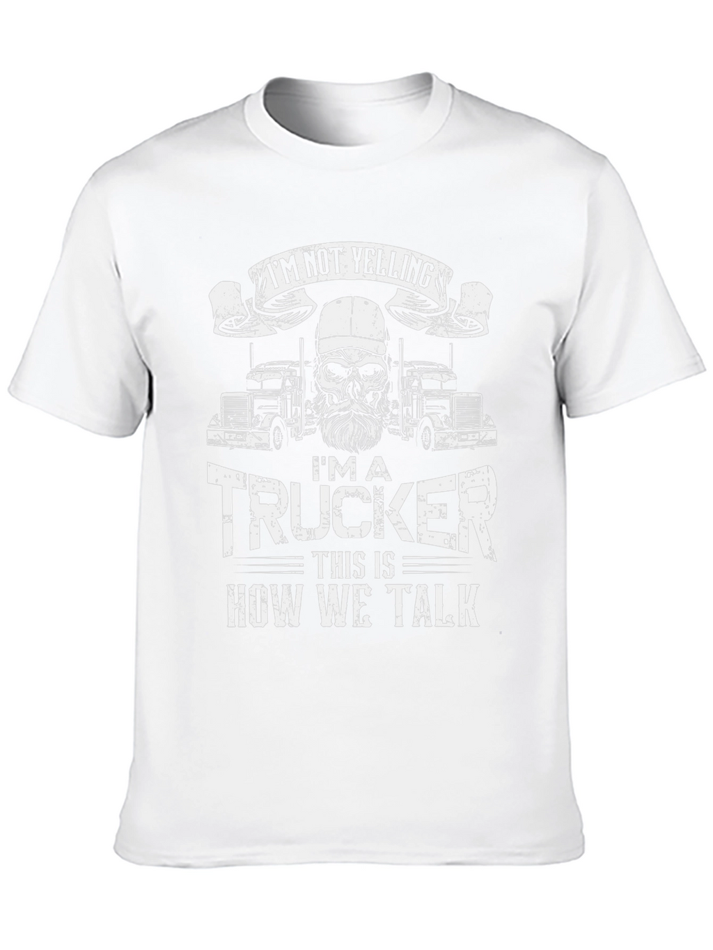 Trucker T-Shirt: Im Not Yelling - How We Talk