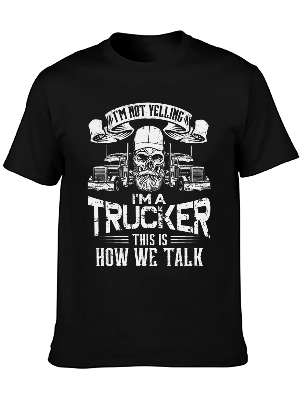 Trucker T-Shirt: Im Not Yelling - How We Talk