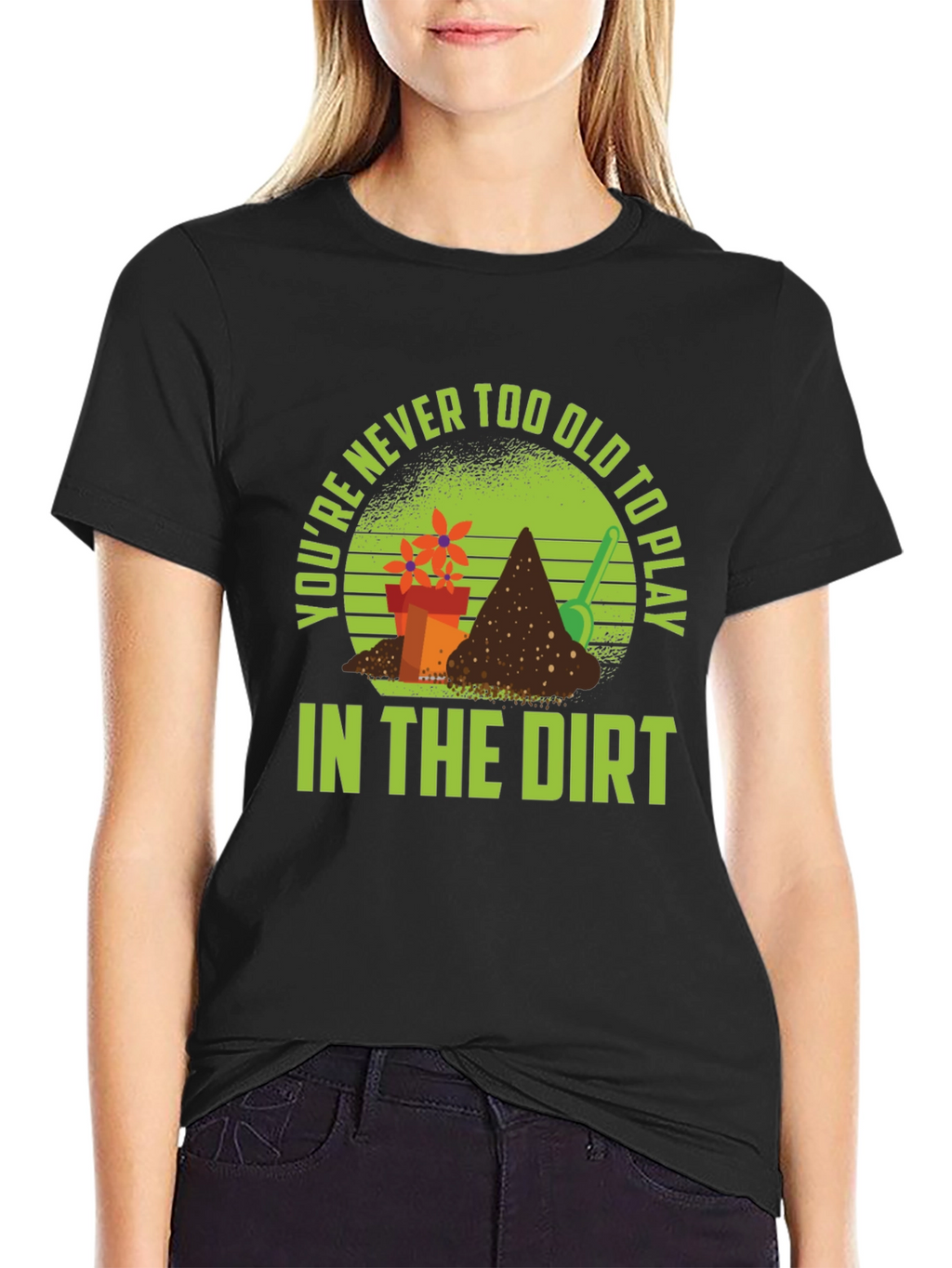 Gardening T-Shirt: Never Too Old to Play in Dirt