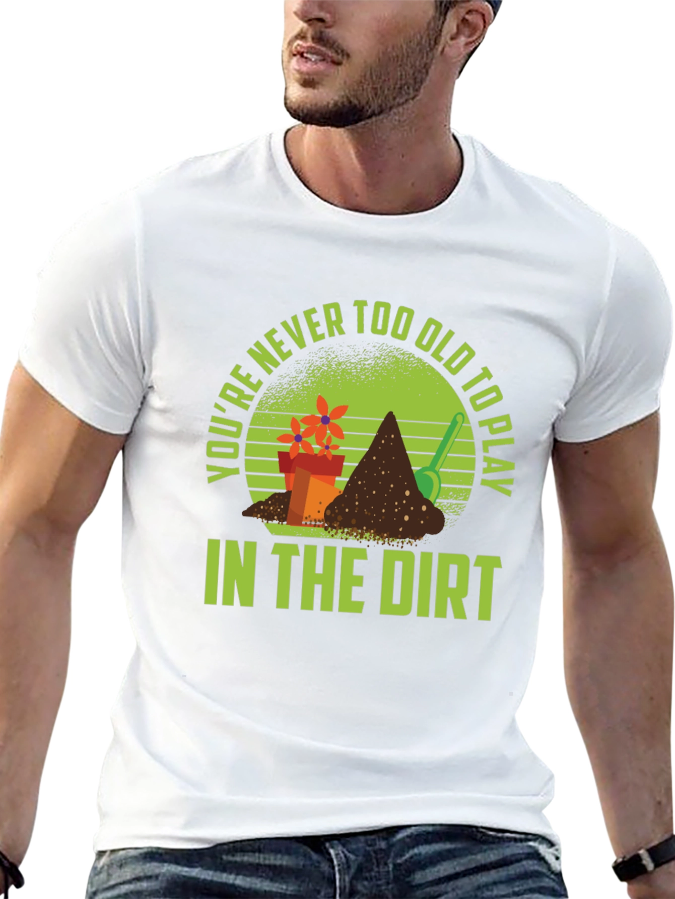 Gardening T-Shirt: Never Too Old to Play in Dirt