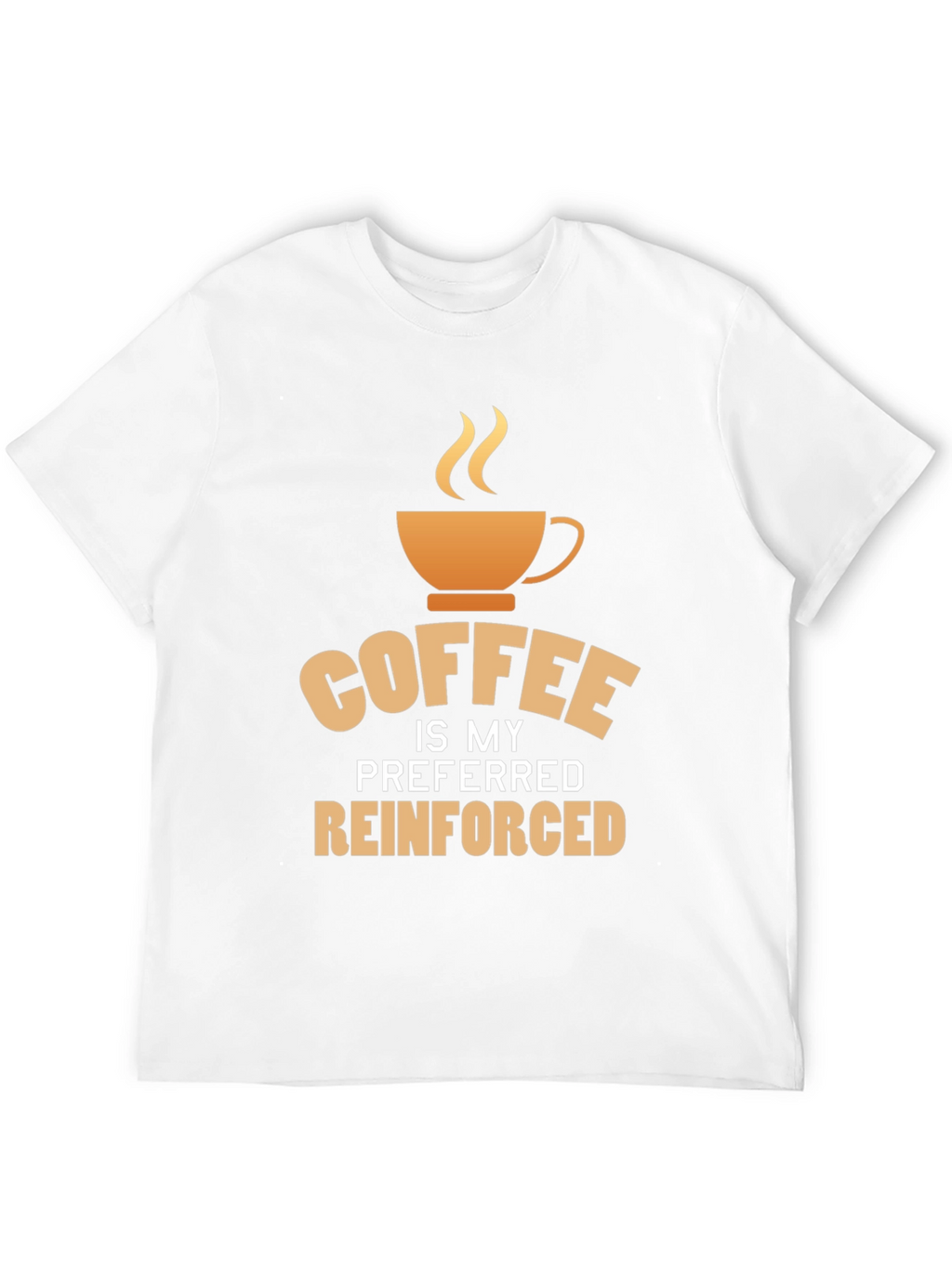 Coffee is My Preferred Reinforced T-Shirt