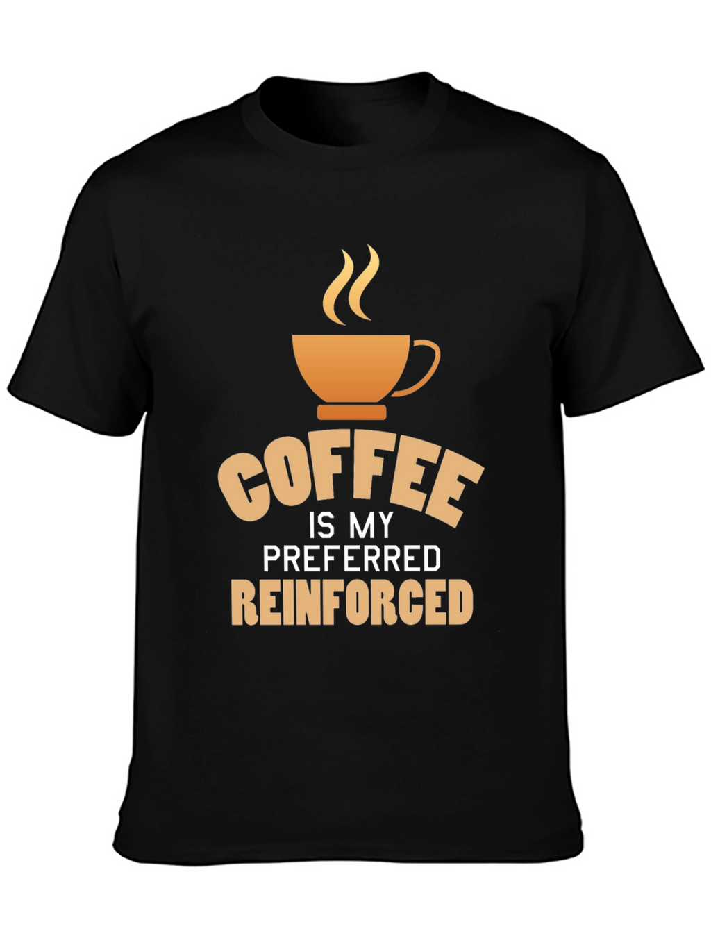 Coffee is My Preferred Reinforced T-Shirt
