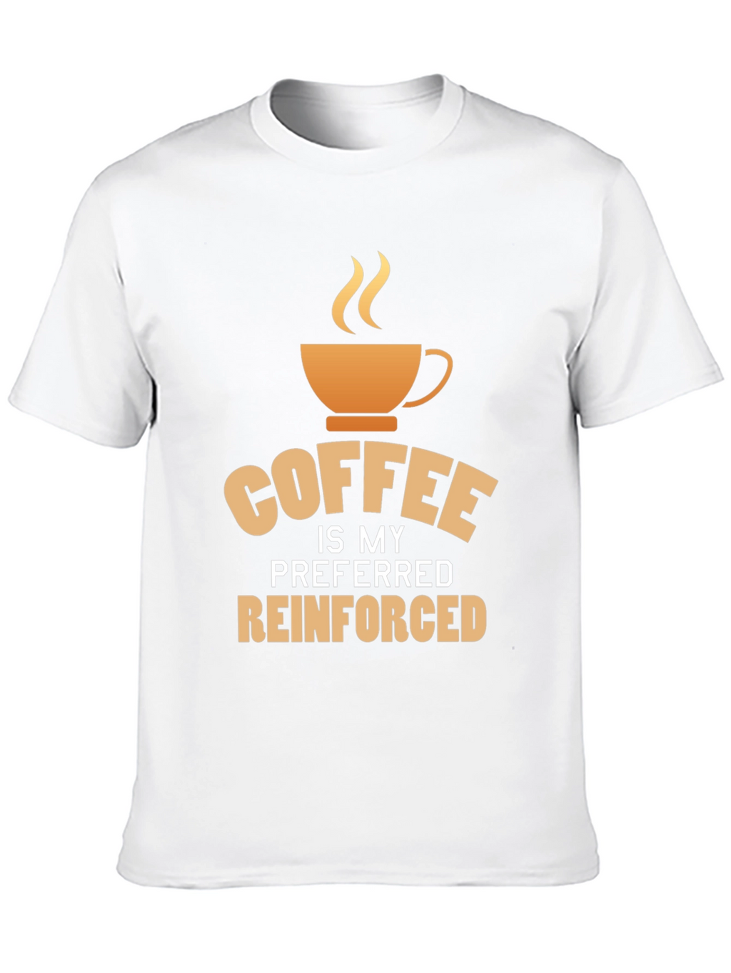 Coffee is My Preferred Reinforced T-Shirt