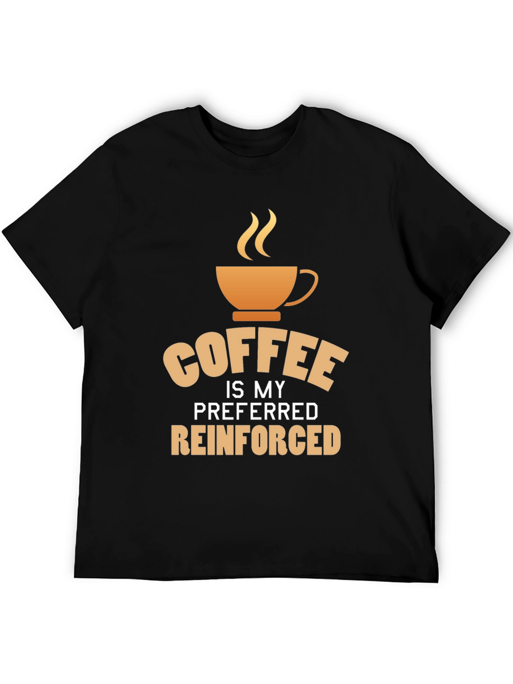 Coffee is My Preferred Reinforced T-Shirt