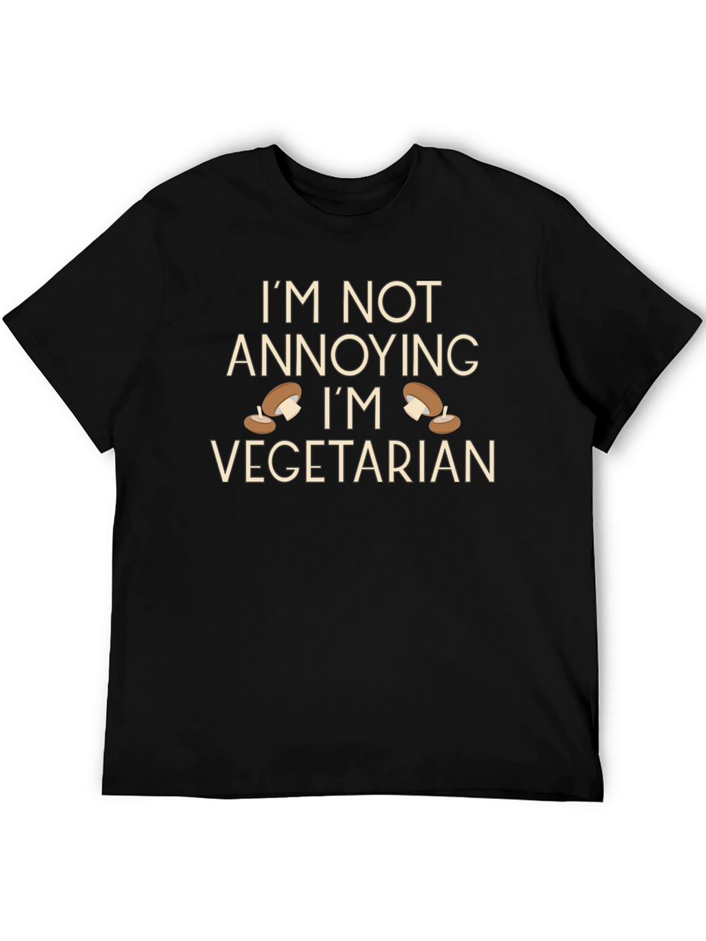 Vegetarian Humor T-Shirt - Im Not Annoying