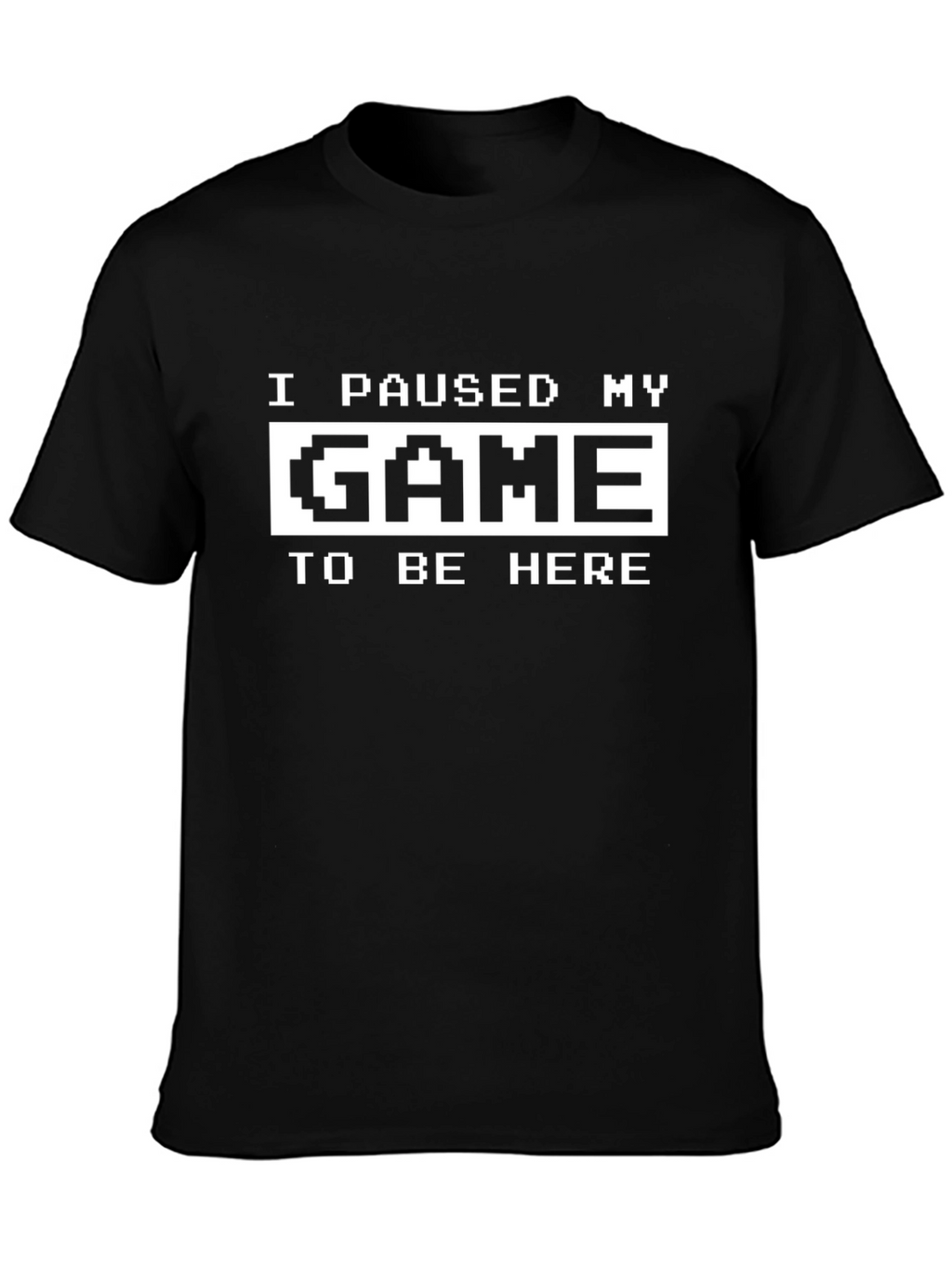 I Paused My Game to Be Here Graphic Tee