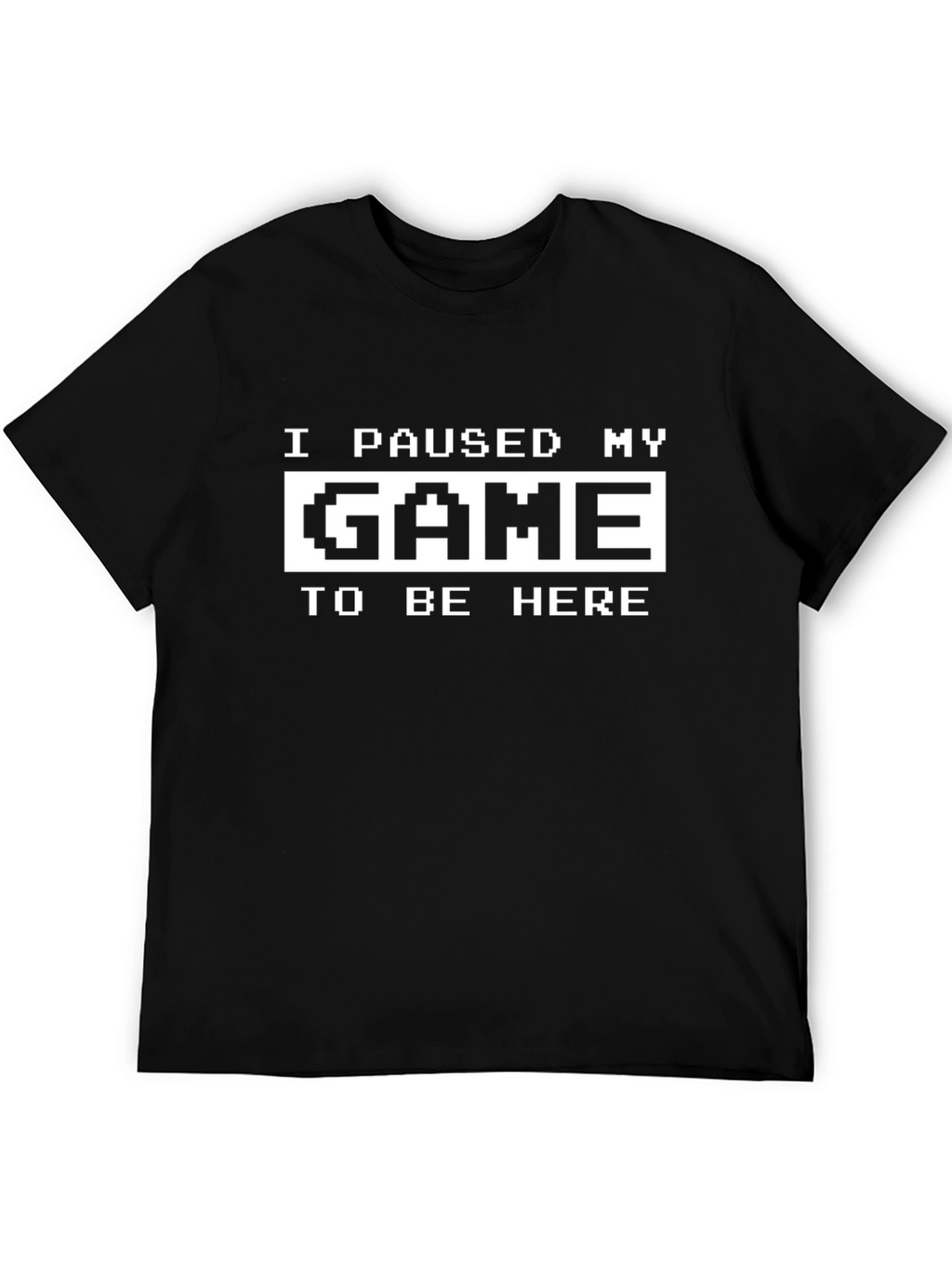 I Paused My Game to Be Here Graphic Tee