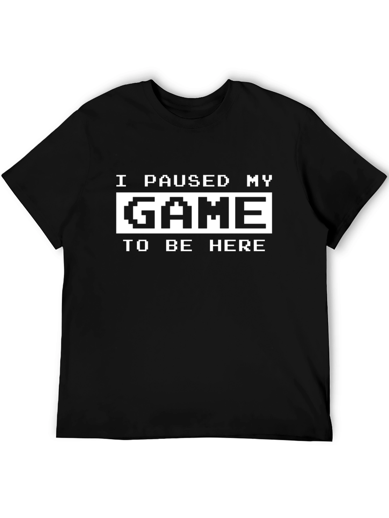 I Paused My Game to Be Here Graphic Tee