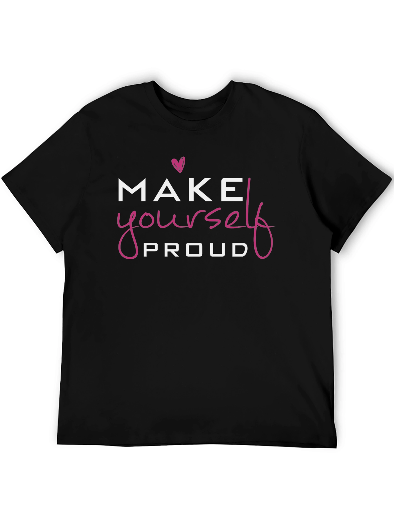 Make Yourself Proud T-Shirt - Motivational Tee