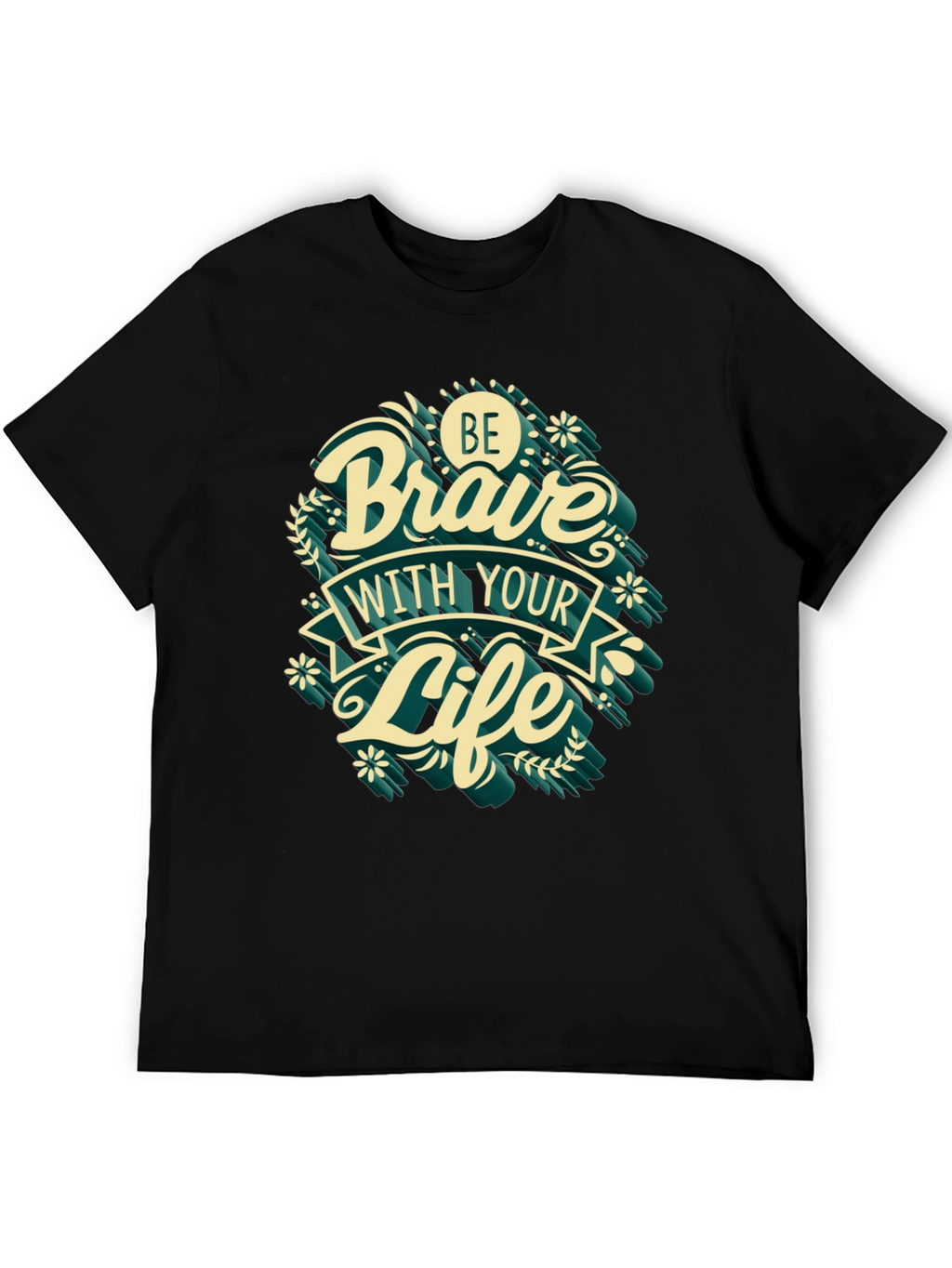 Be Brave With Your Life T-Shirt