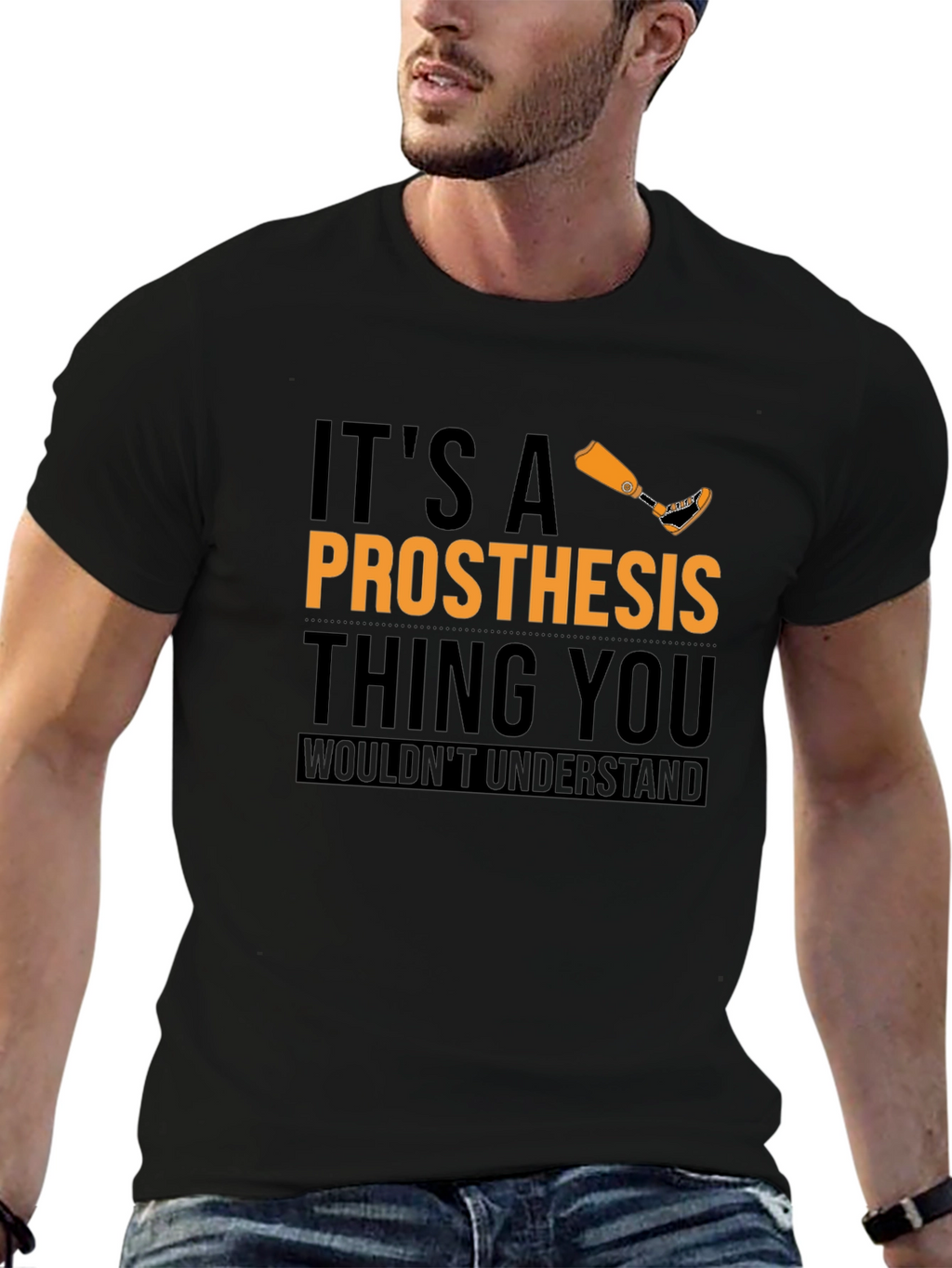 Prosthesis Thing T-Shirt - You Wouldnt Understand