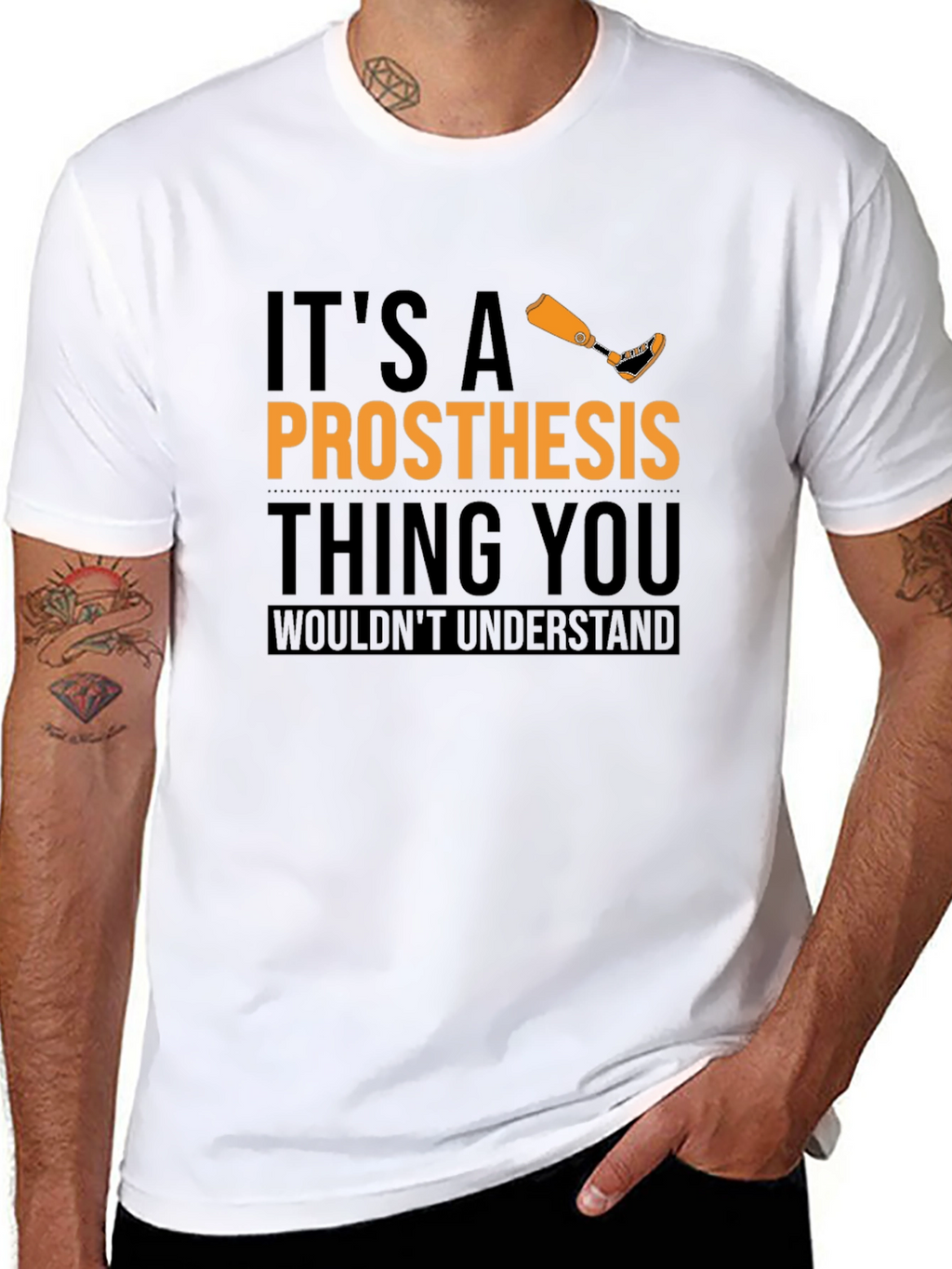 Prosthesis Thing T-Shirt - You Wouldnt Understand