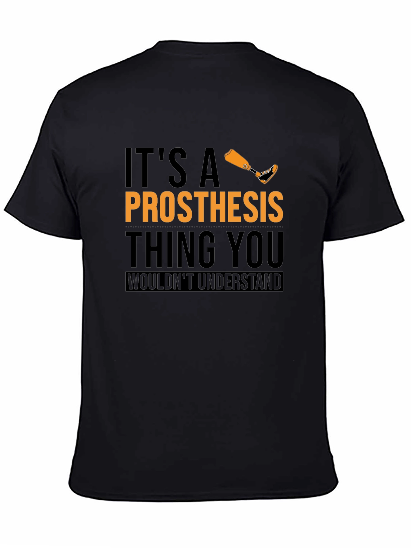 Prosthesis Thing T-Shirt - You Wouldnt Understand