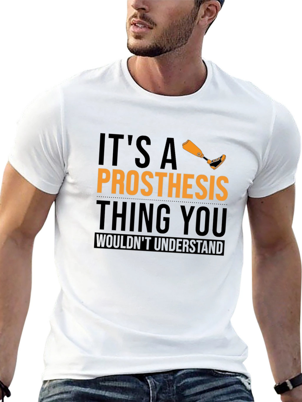 Prosthesis Thing T-Shirt - You Wouldnt Understand