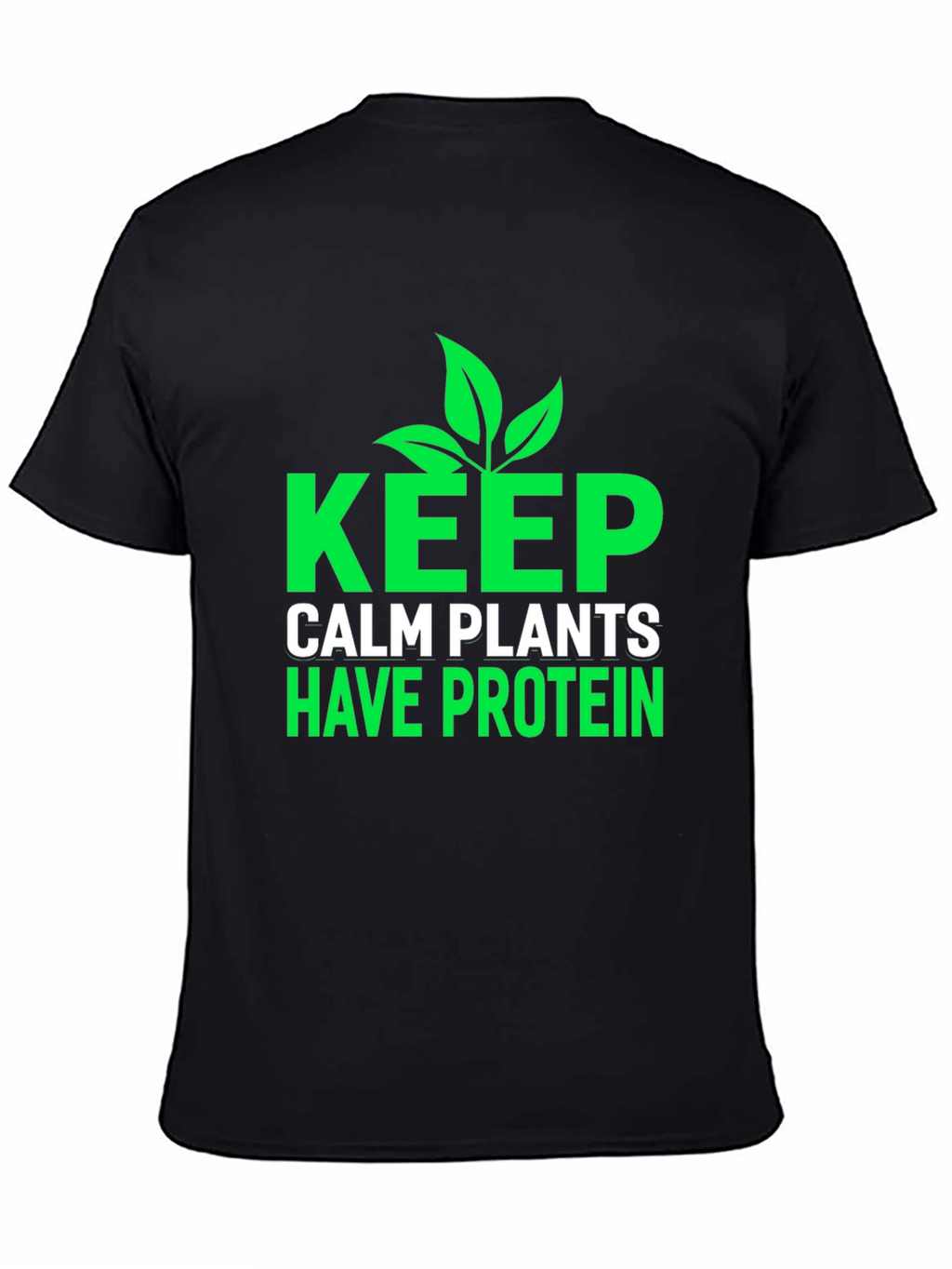 Keep Calm Plants Have Protein T-Shirt - Vegan Friendly