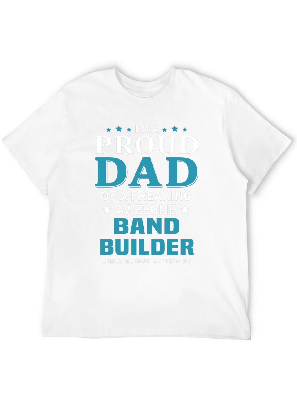Proud Dad Band Builder T-Shirt