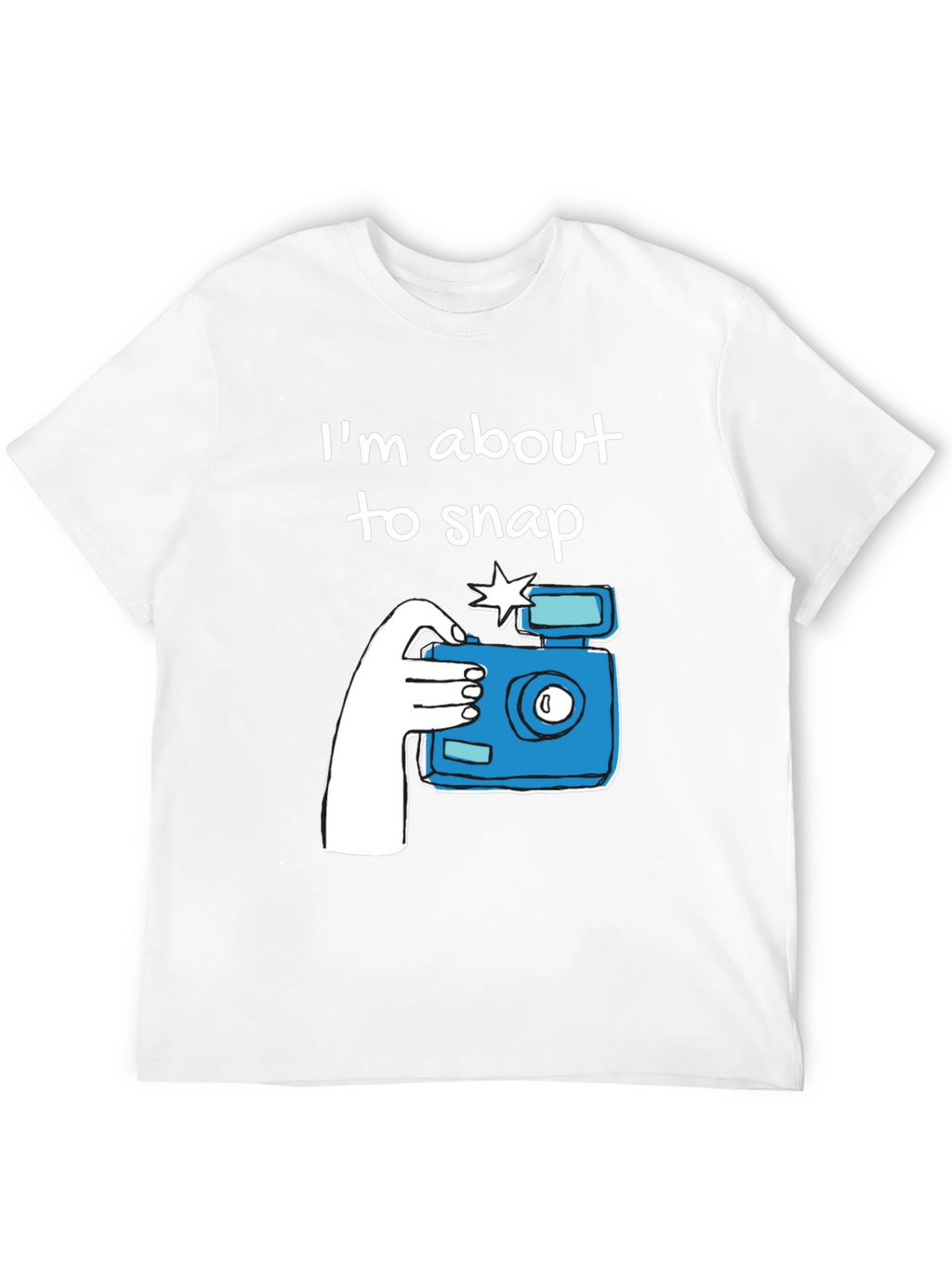 Im About to Snap Graphic T-Shirt