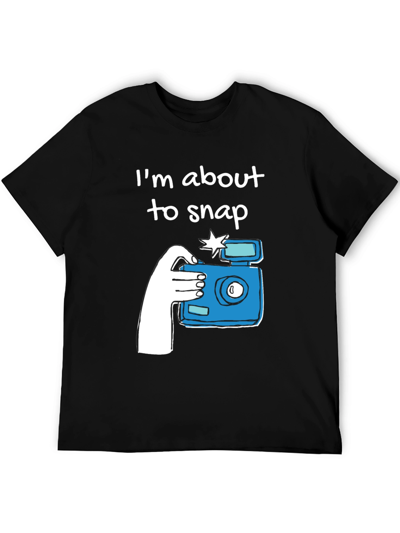 Im About to Snap Graphic T-Shirt