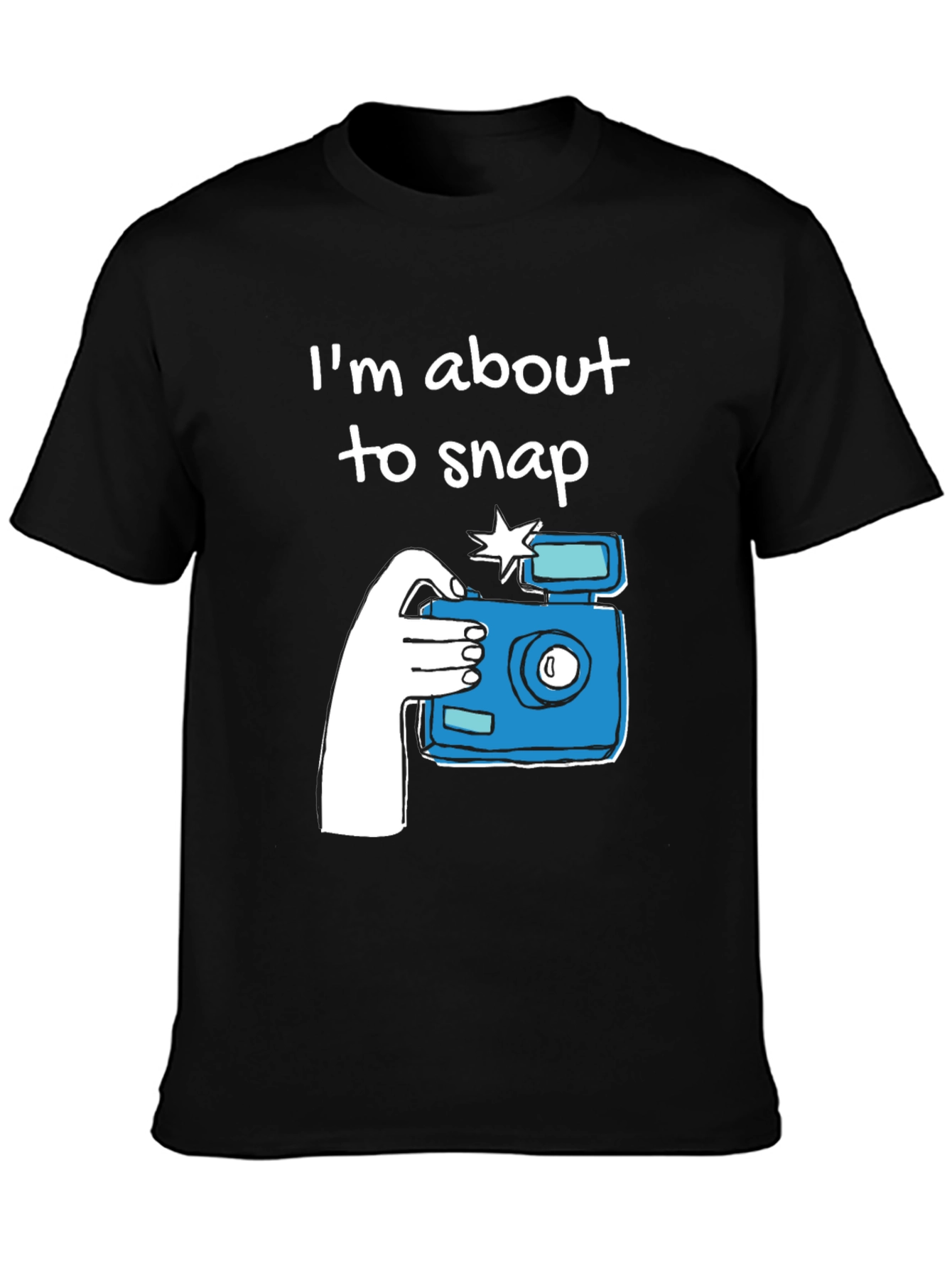 Im About to Snap Graphic T-Shirt