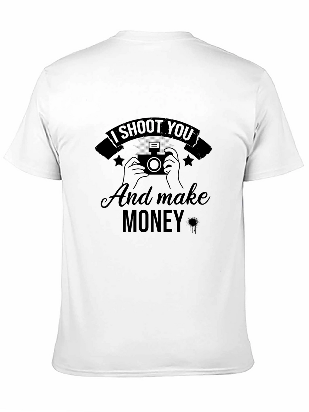 I Shoot You and Make Money T-Shirt