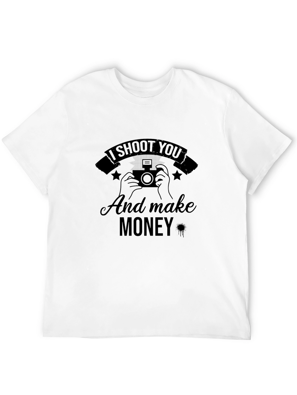 I Shoot You and Make Money T-Shirt