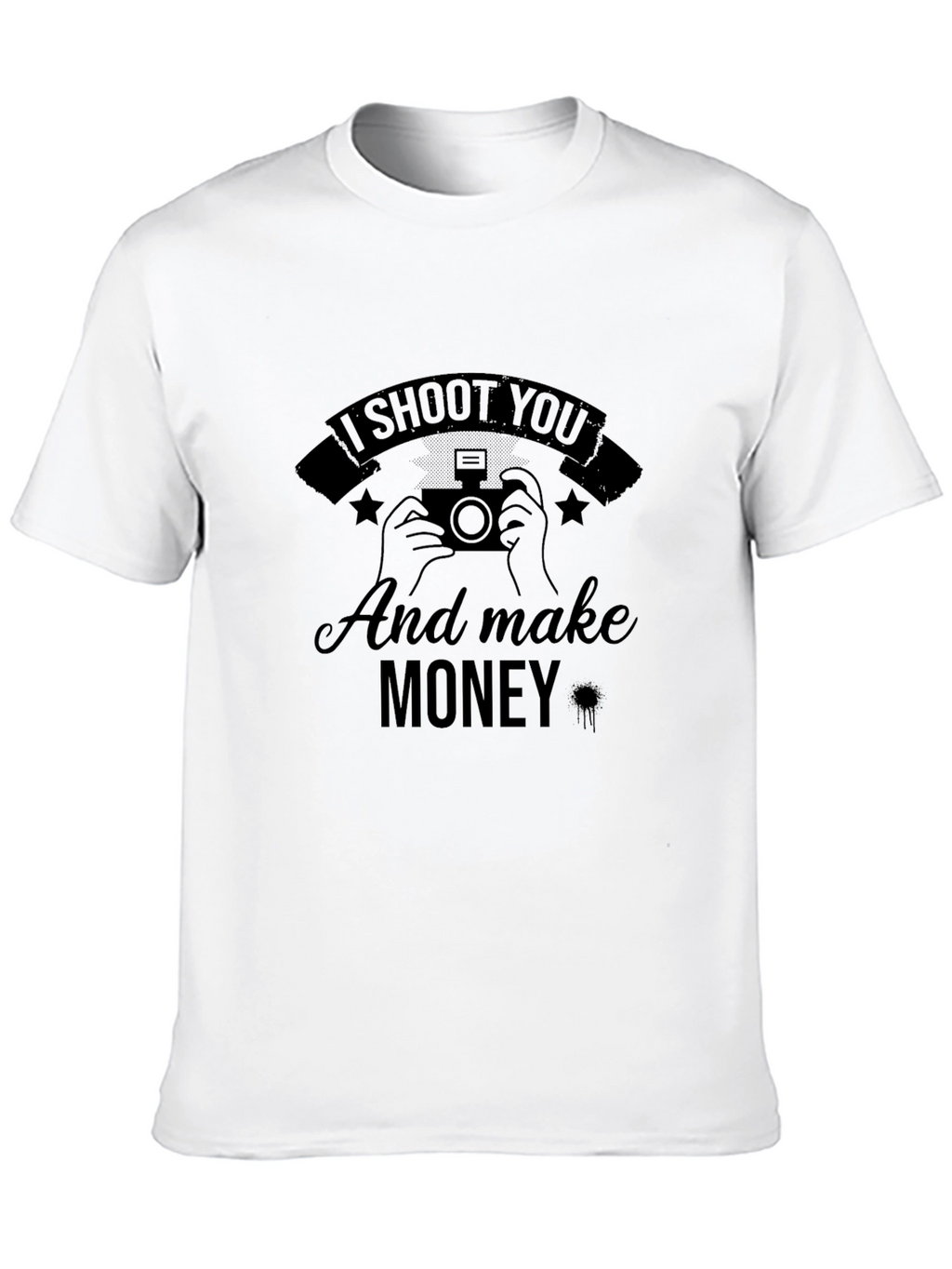I Shoot You and Make Money T-Shirt