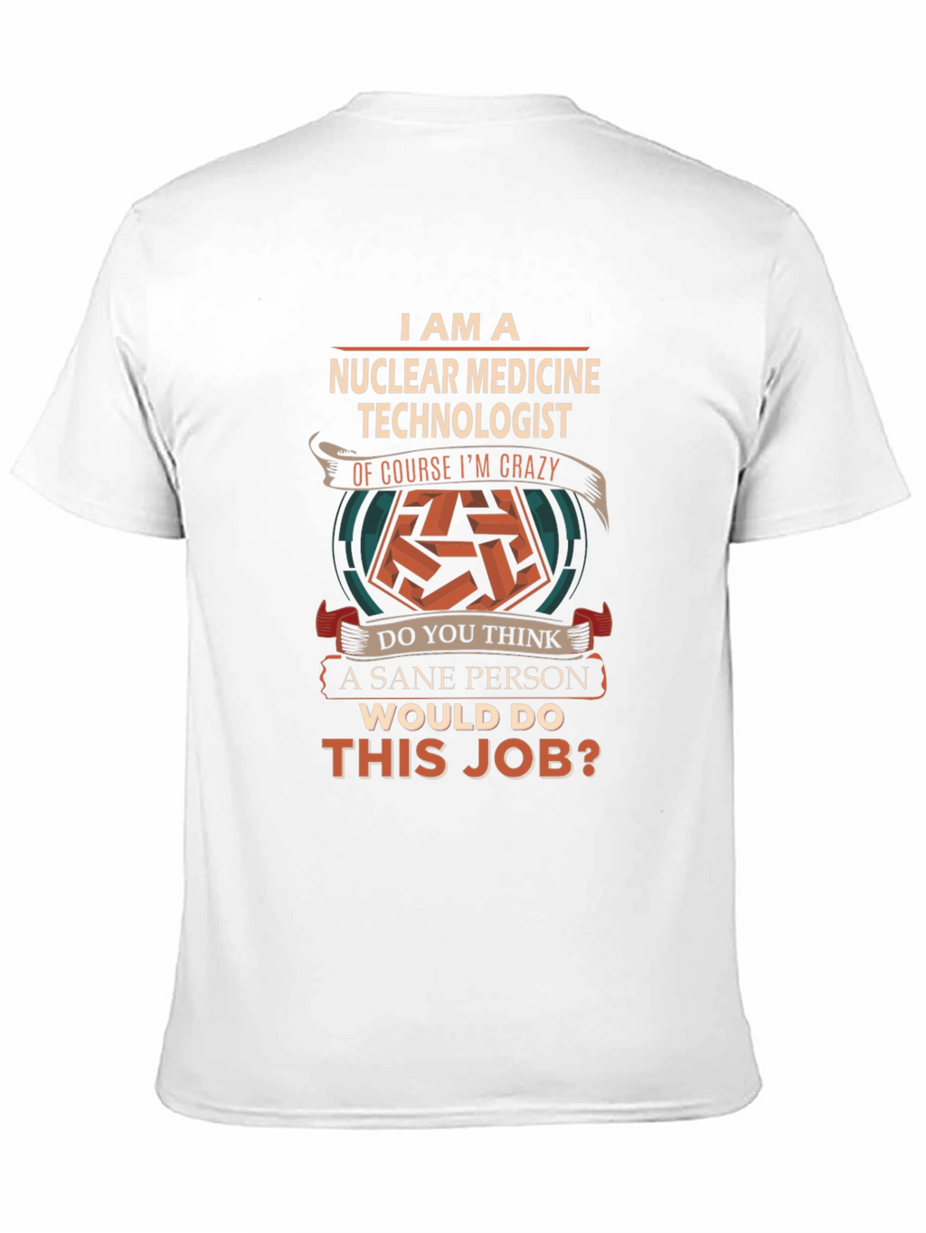 Nuclear Medicine Technologist Crazy Job T-Shirt