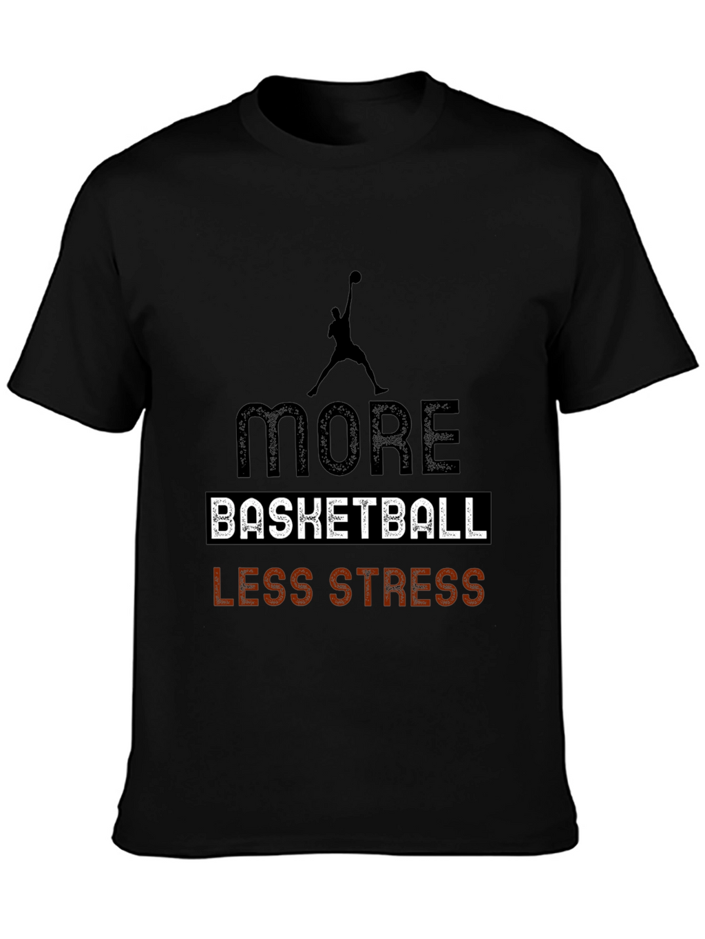 More Basketball Less Stress Black T-Shirt