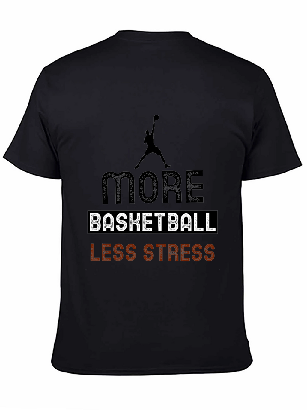More Basketball Less Stress Black T-Shirt