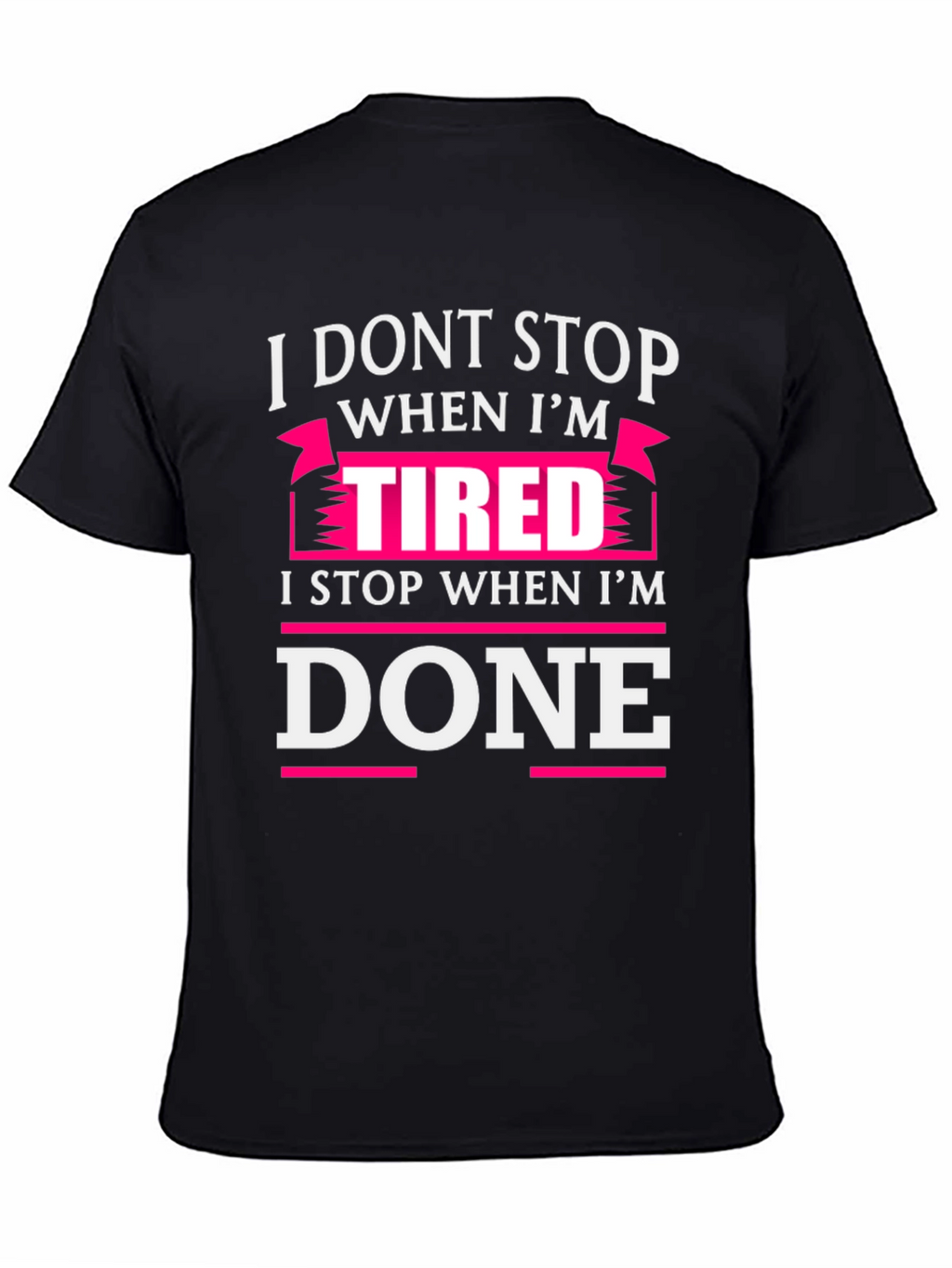 I Dont Stop When Im Tired T-Shirt