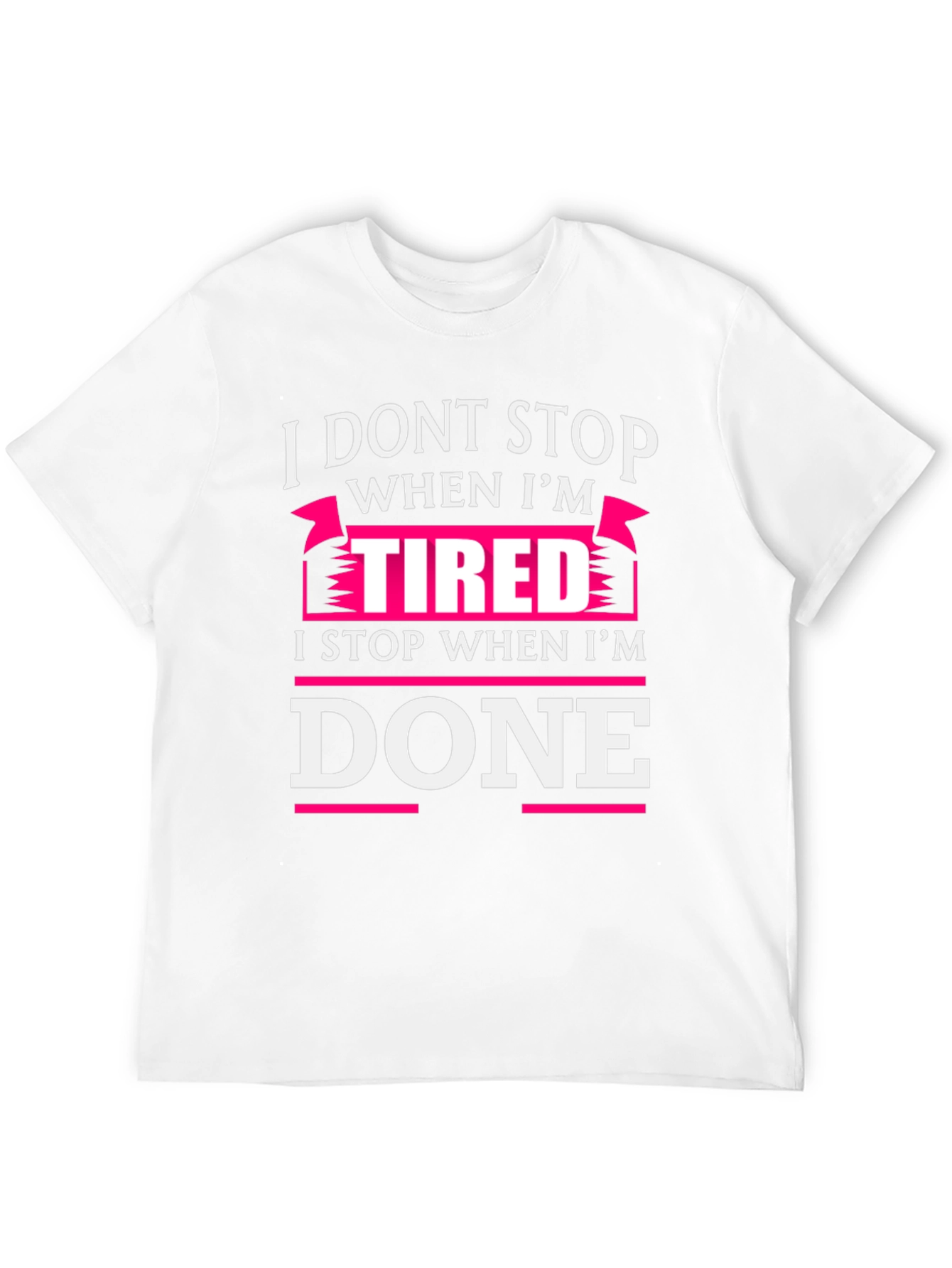 I Dont Stop When Im Tired T-Shirt