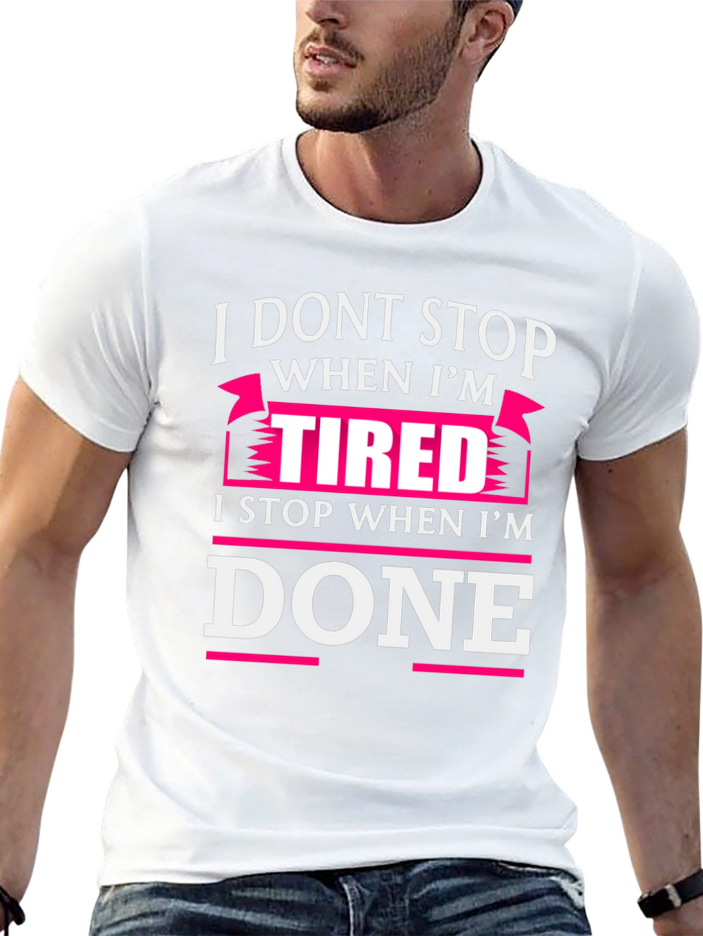 I Dont Stop When Im Tired T-Shirt
