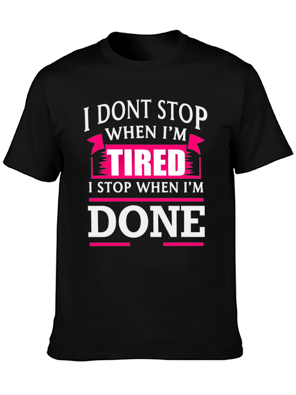 I Dont Stop When Im Tired T-Shirt