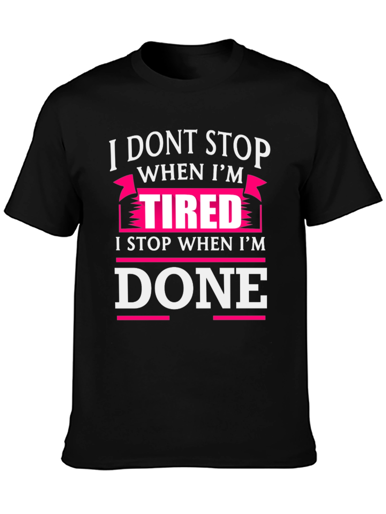 I Dont Stop When Im Tired T-Shirt