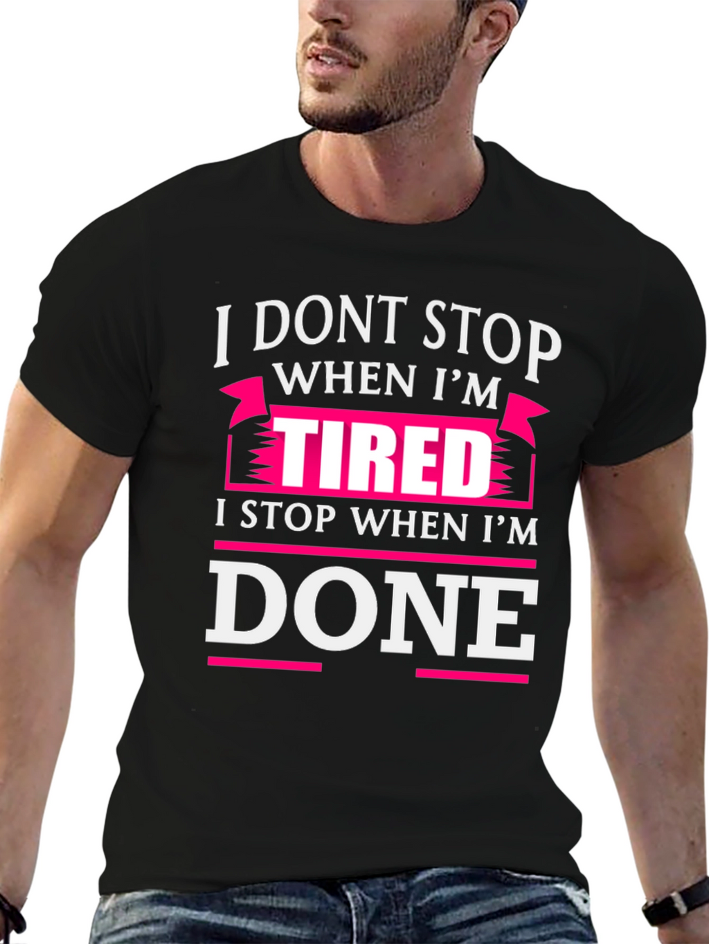 I Dont Stop When Im Tired T-Shirt