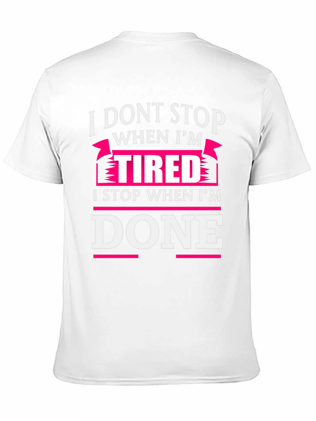 I Dont Stop When Im Tired T-Shirt