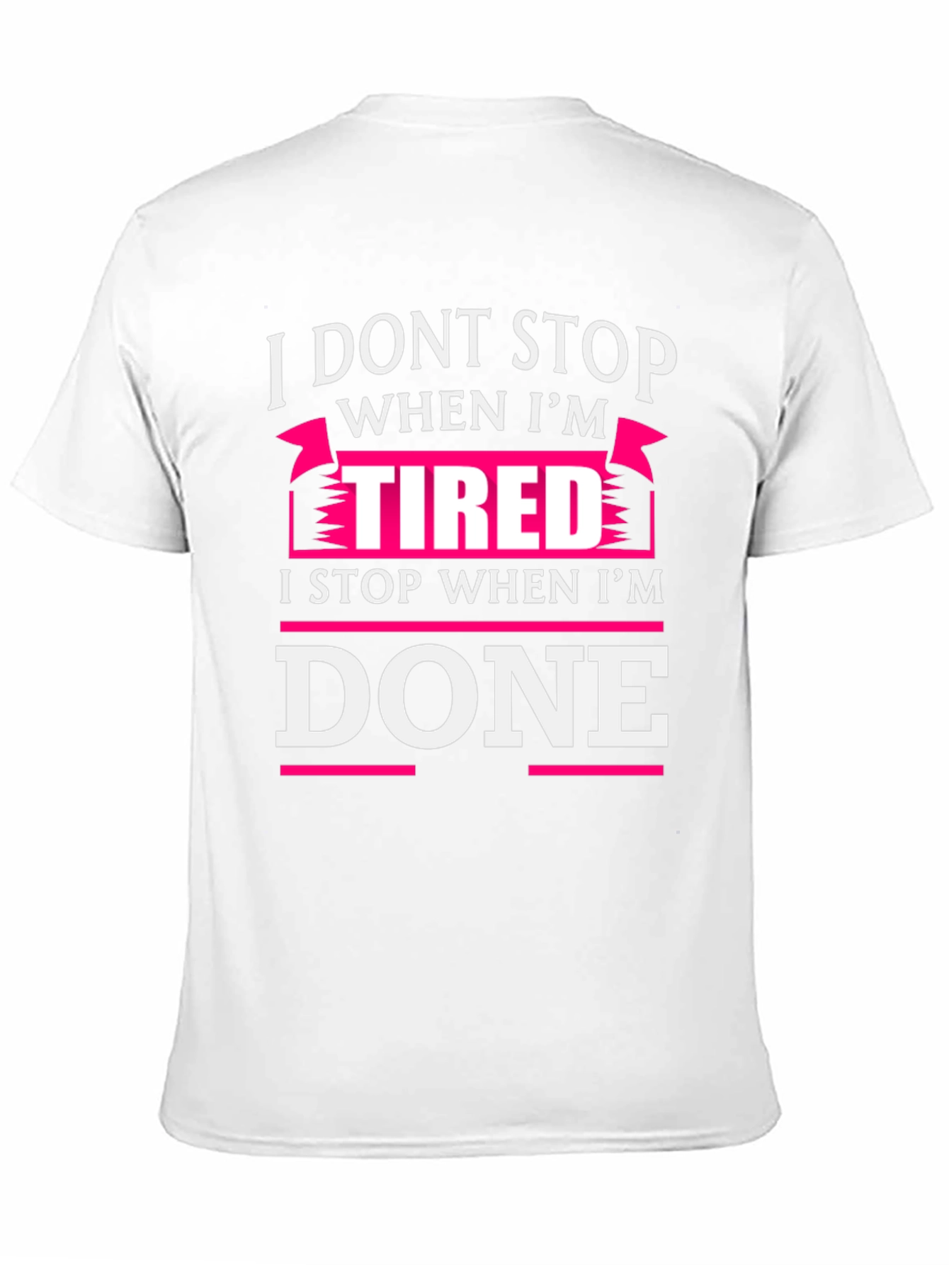 I Dont Stop When Im Tired T-Shirt