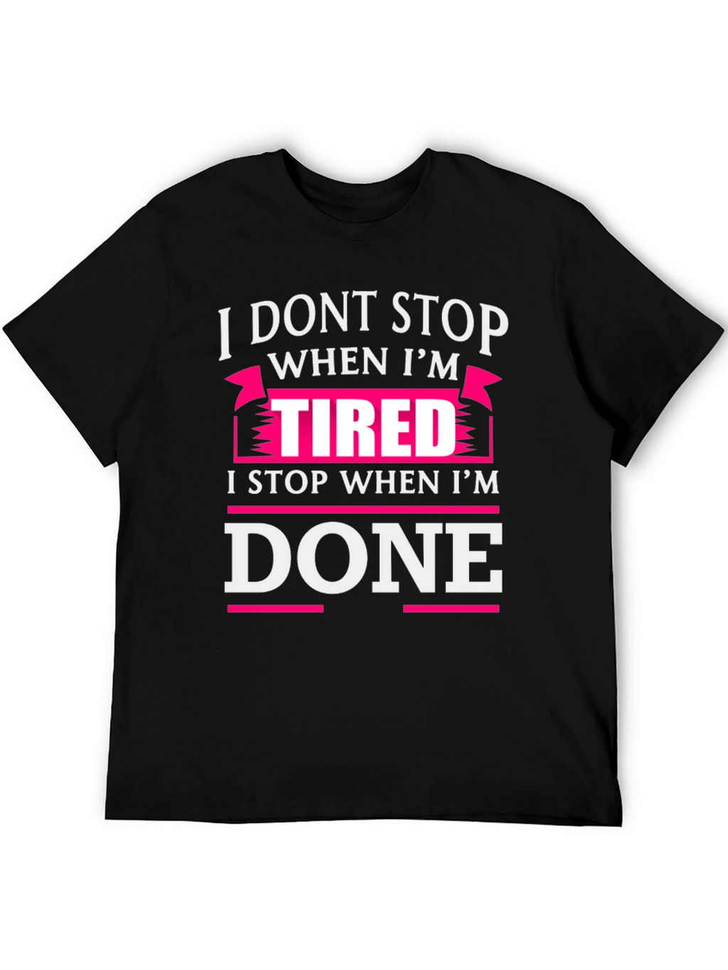 I Dont Stop When Im Tired T-Shirt