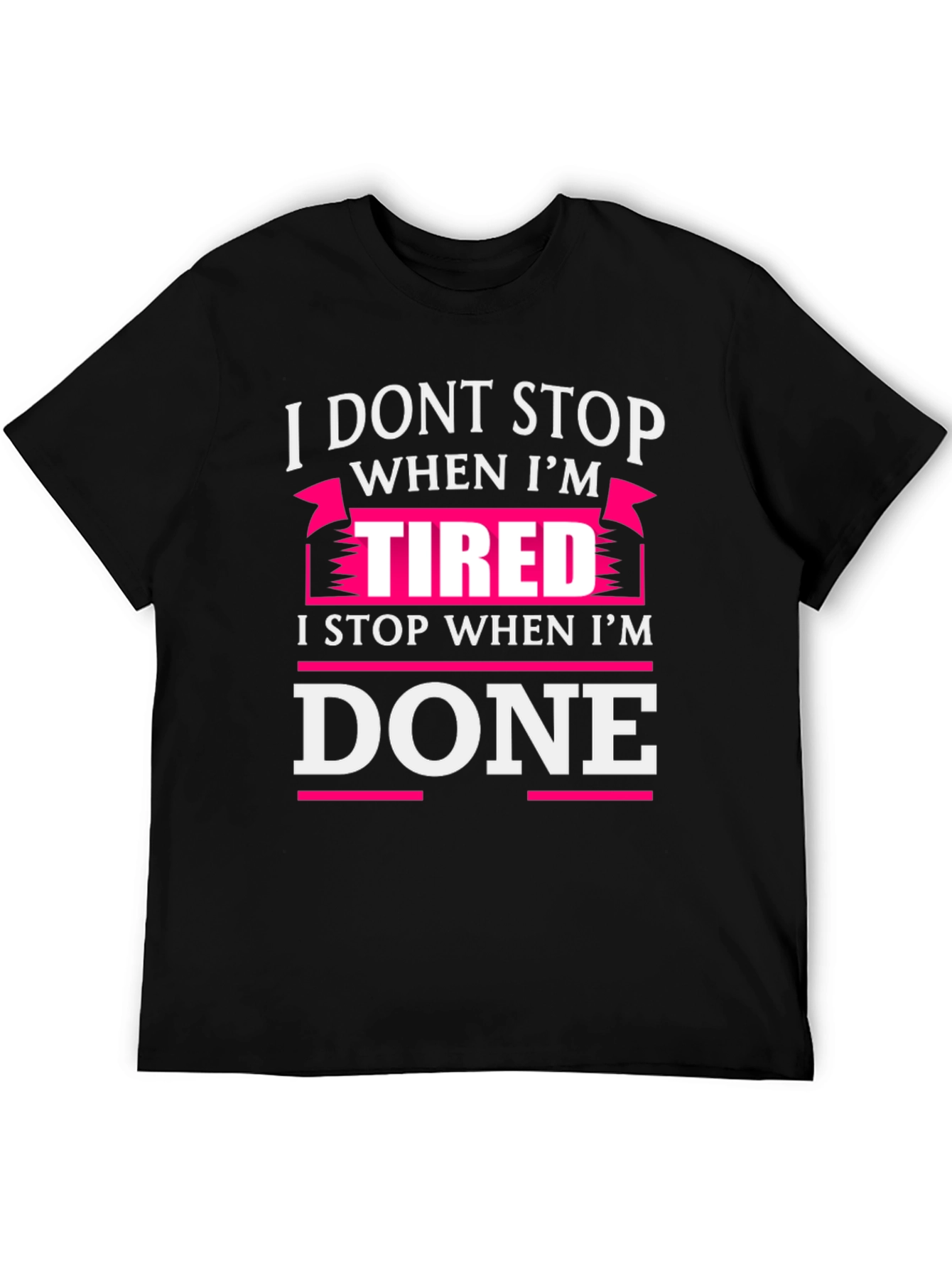 I Dont Stop When Im Tired T-Shirt
