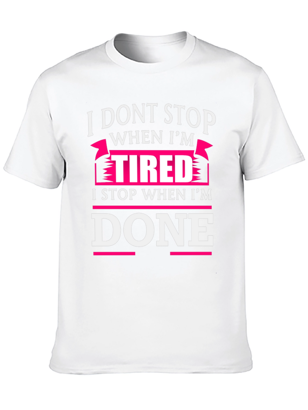 I Dont Stop When Im Tired T-Shirt