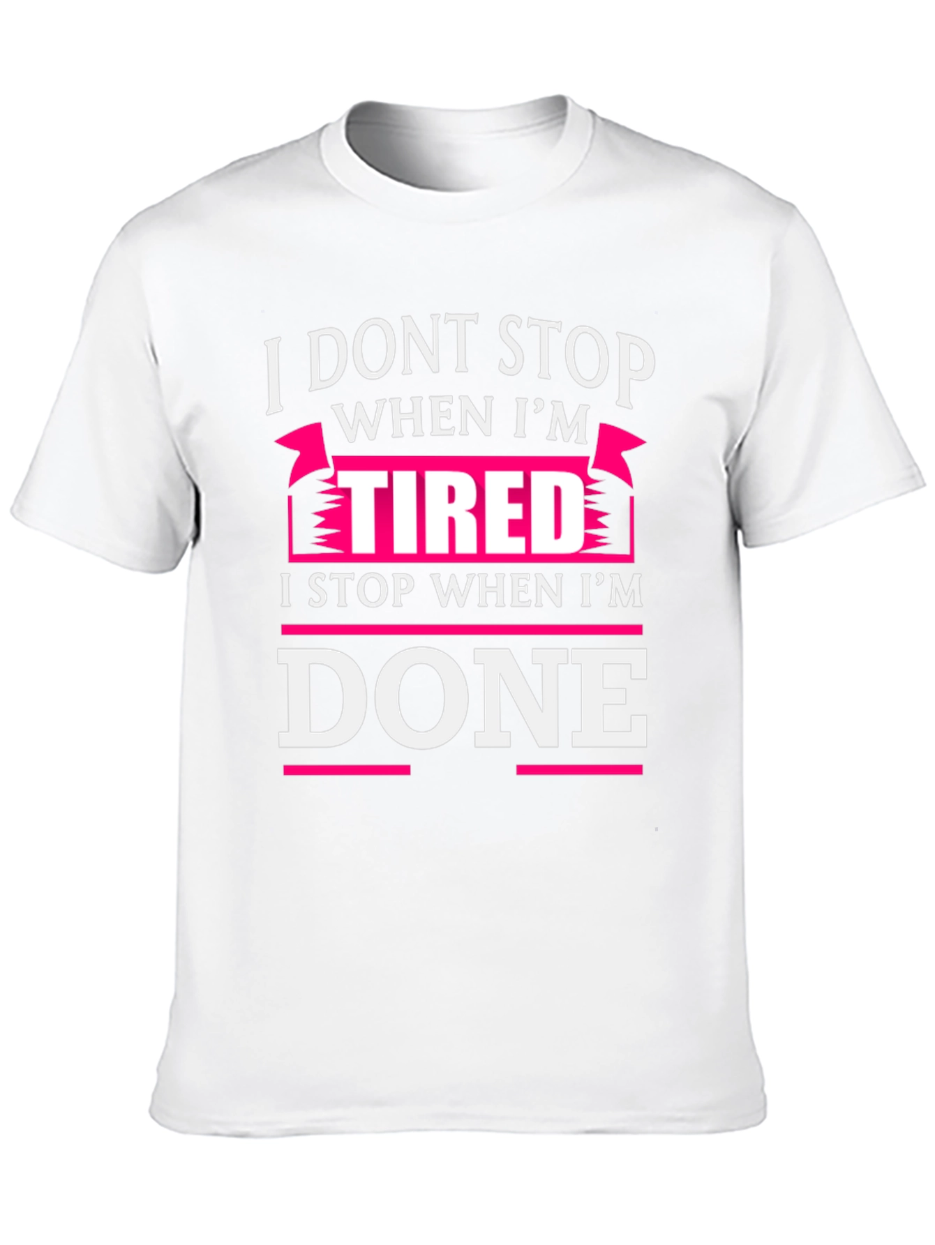 I Dont Stop When Im Tired T-Shirt