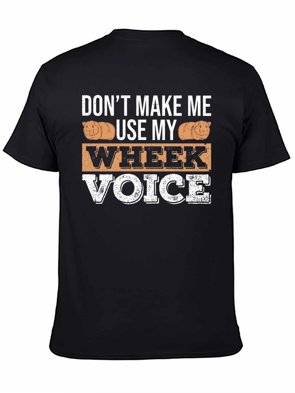 Dont Make Me Use My Wheek Voice T-Shirt