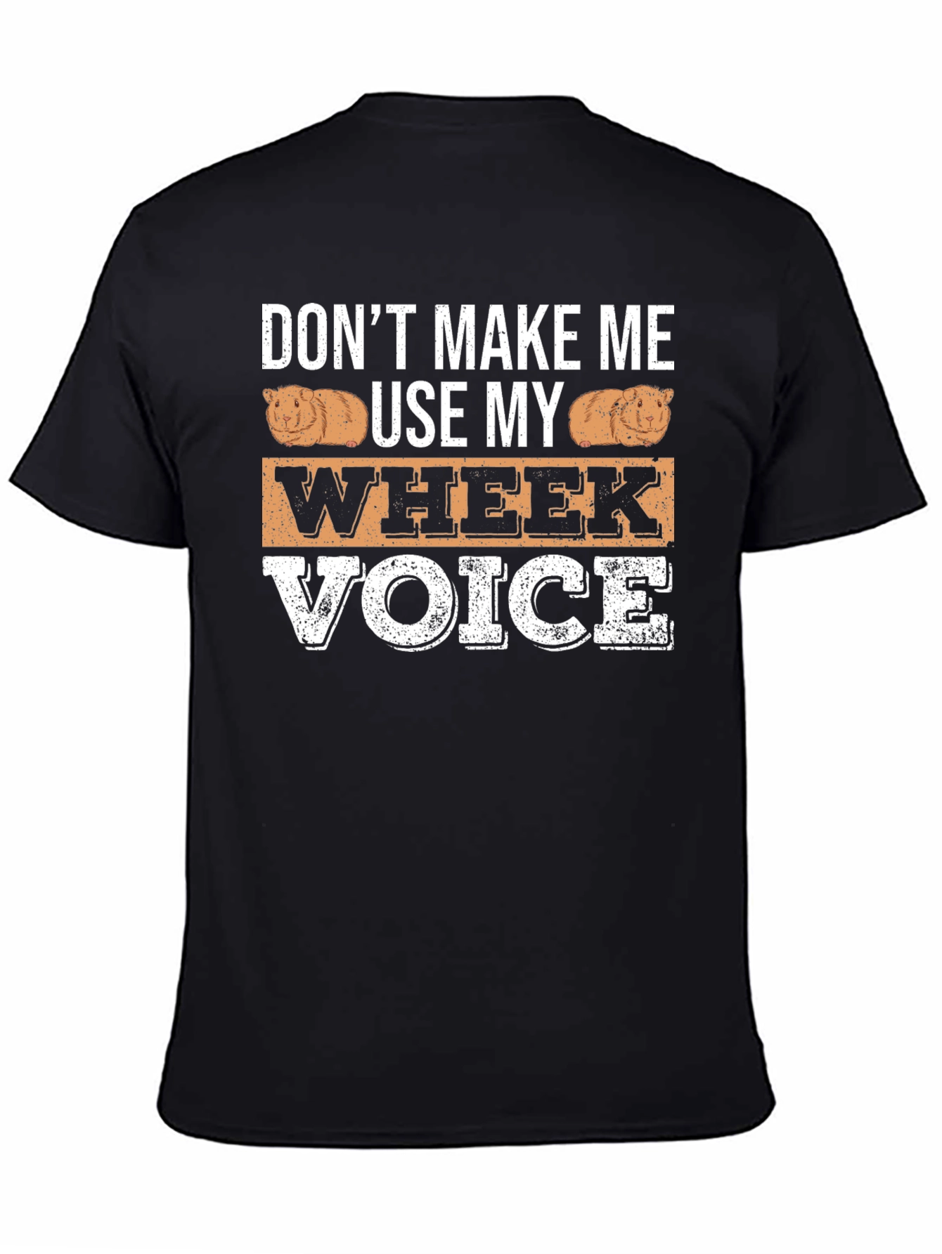 Dont Make Me Use My Wheek Voice T-Shirt