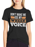 Dont Make Me Use My Wheek Voice T-Shirt