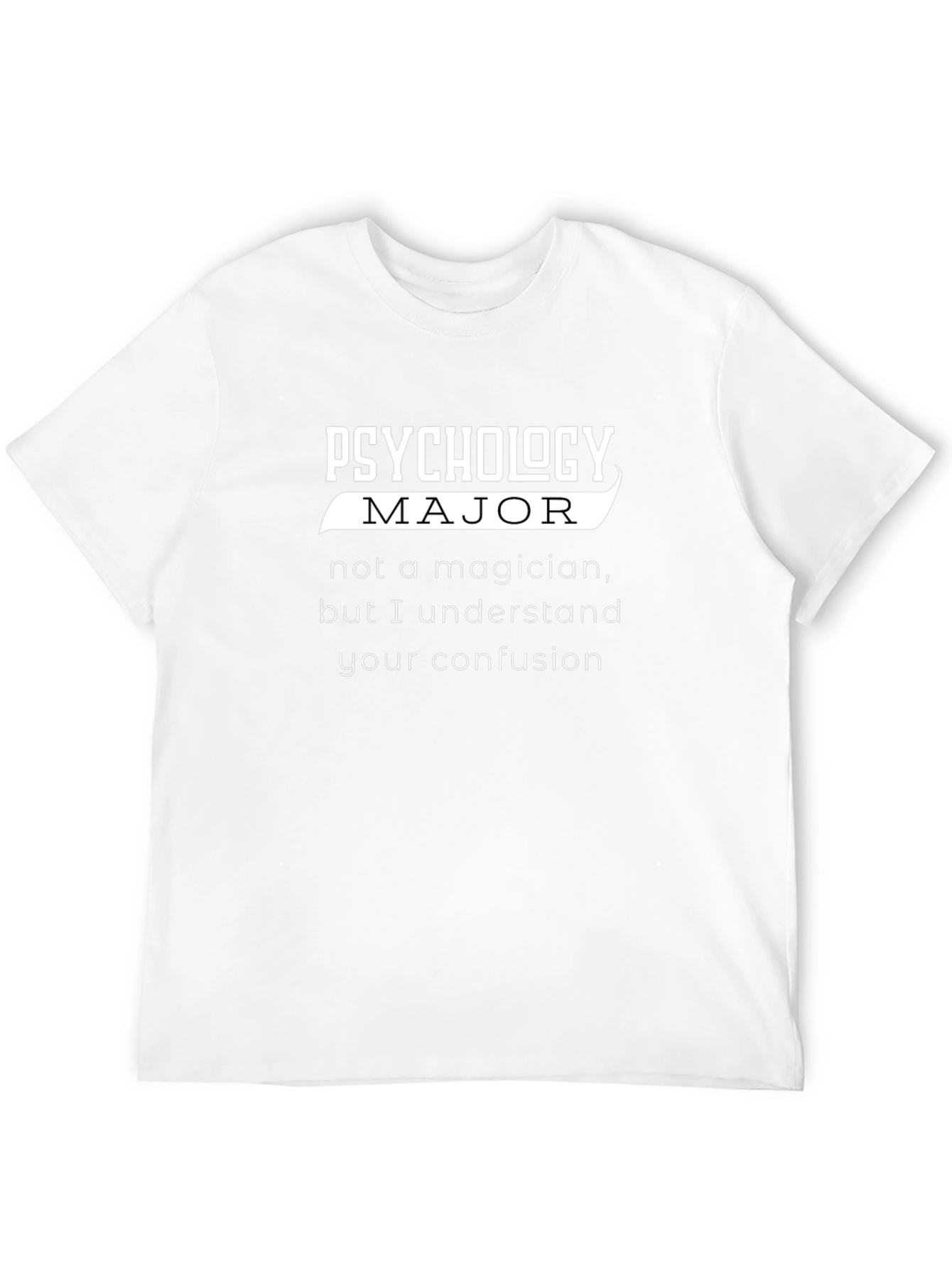 Psychology Major Funny T-Shirt - Understand Your Confusion