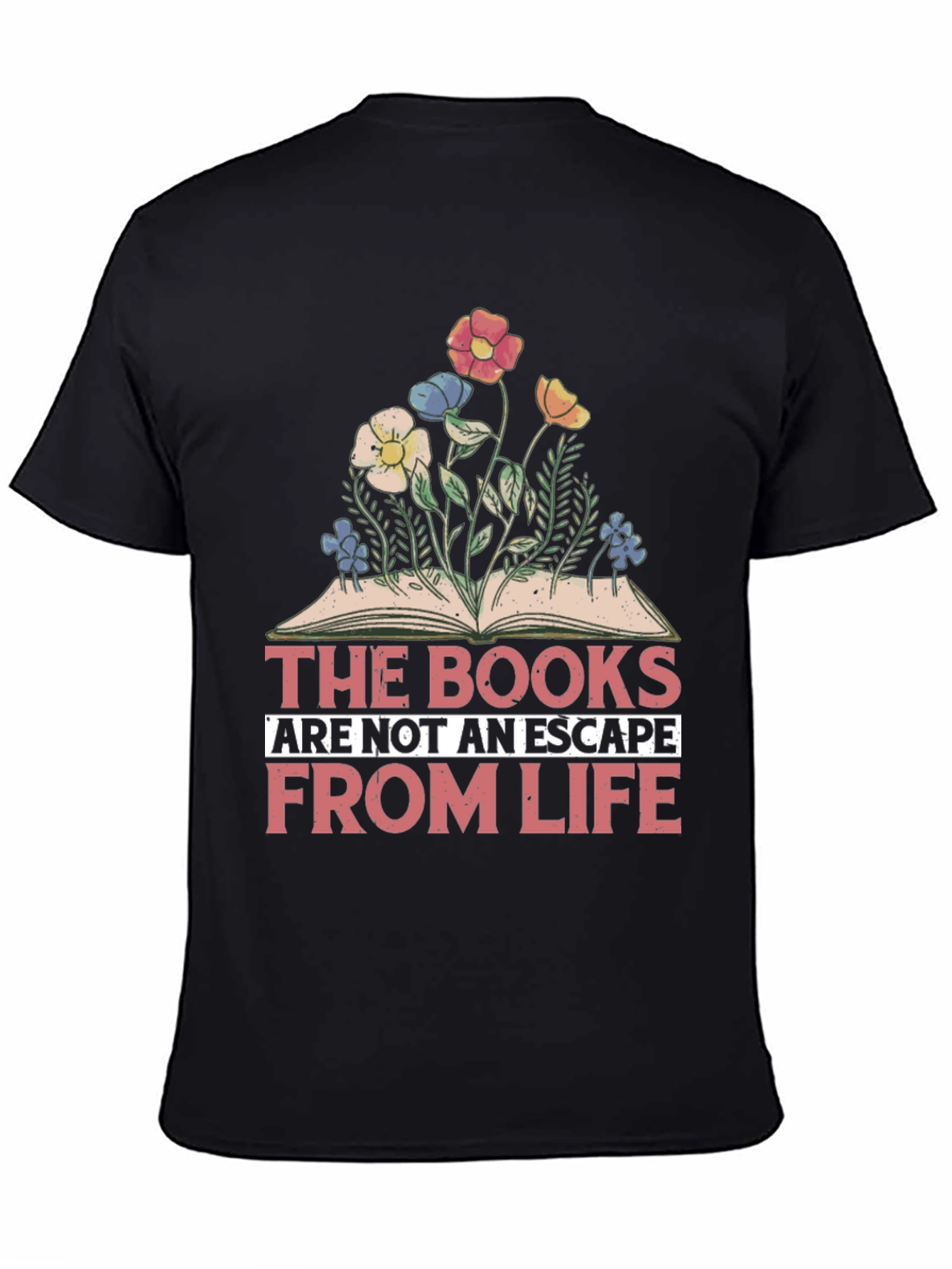 Book Lover T-Shirt: The Books Are Not An Escape From Life