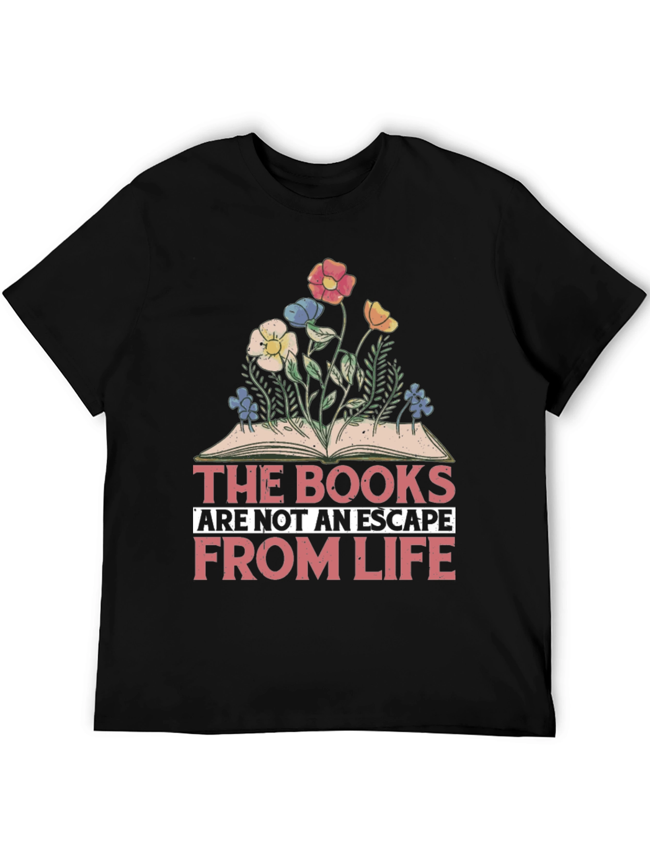 Book Lover T-Shirt: The Books Are Not An Escape From Life