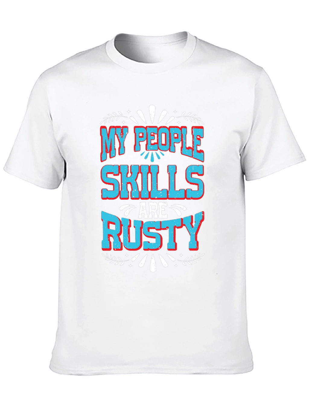 My People Skills Are Rusty Graphic T-Shirt