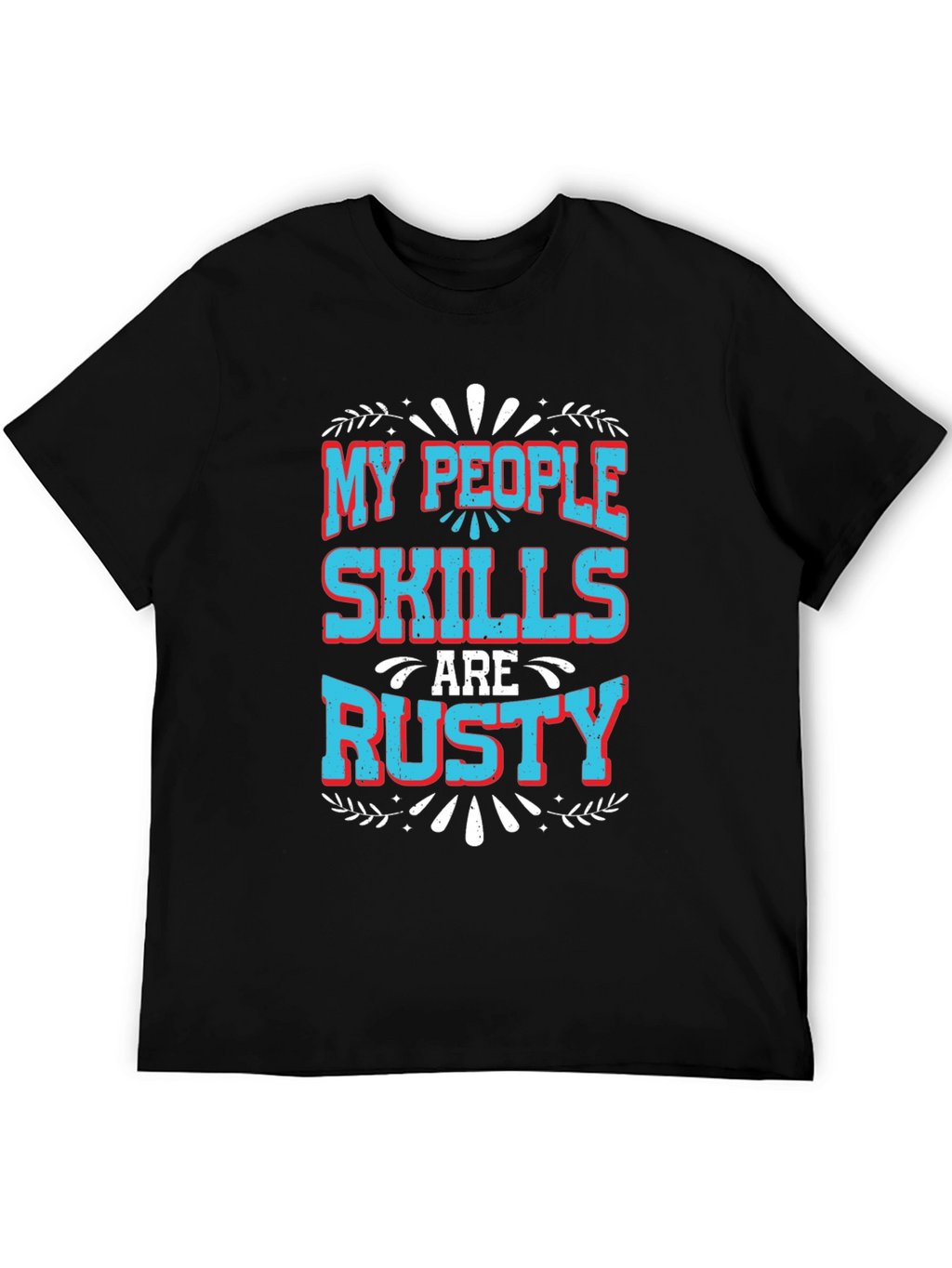 My People Skills Are Rusty Graphic T-Shirt