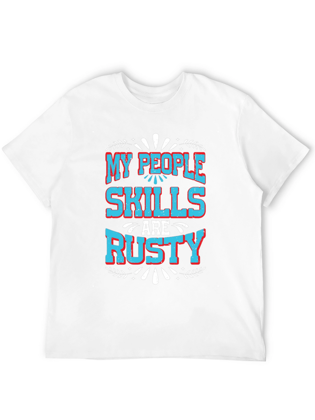 My People Skills Are Rusty Graphic T-Shirt